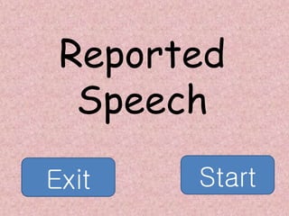 Reported
Speech
Exit Start
 