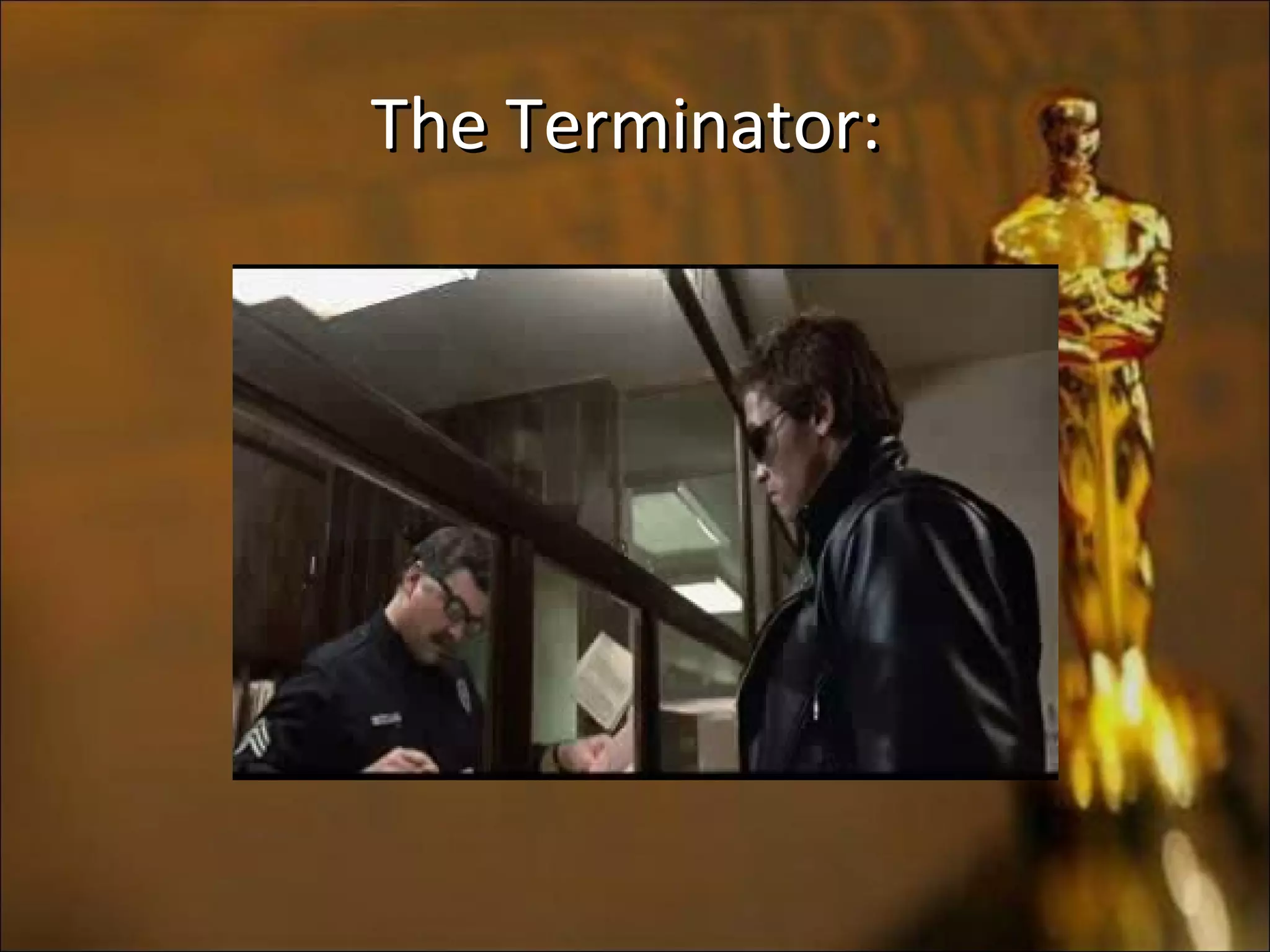 The Terminator:The Terminator:
 
