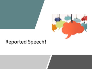 Reported Speech!
 