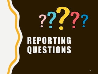 REPORTING
QUESTIONS
48
 