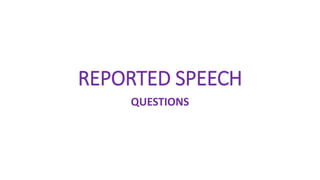 REPORTED SPEECH
QUESTIONS
 