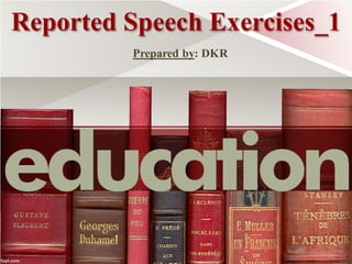 Reported Speech Exercises_1
Prepared by: DKR
 