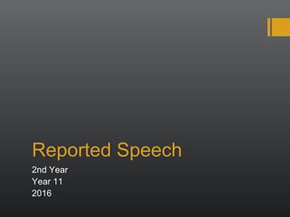 Reported Speech
2nd Year
Year 11
2016
 