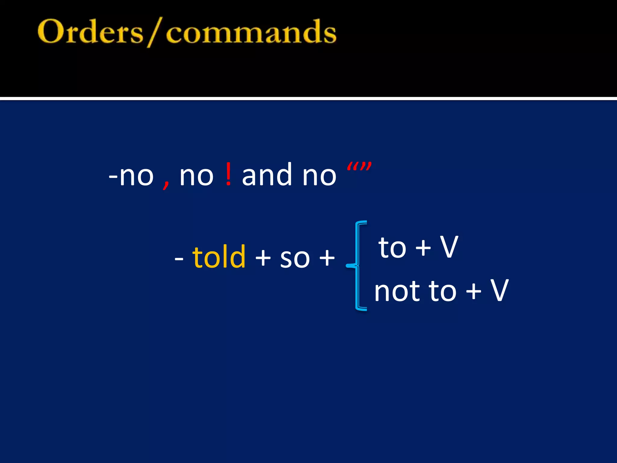no , no ! and no “”- told + so +to + Vnot to + VOrders/commands