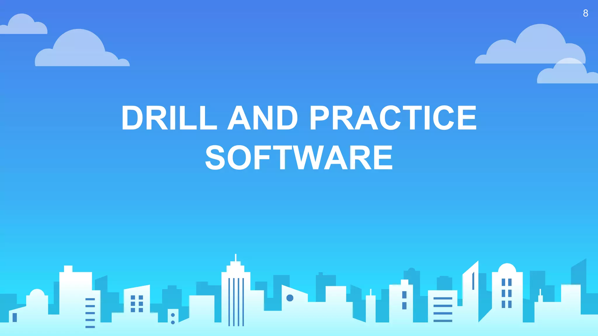 DRILL AND PRACTICE
SOFTWARE
8
 
