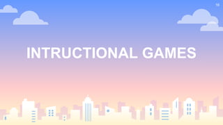 INTRUCTIONAL GAMES
16
 