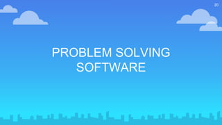 PROBLEM SOLVING
SOFTWARE
20
 