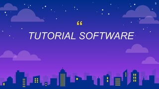 “
5
TUTORIAL SOFTWARE
 