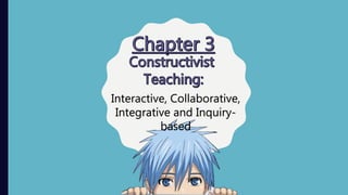 Interactive, Collaborative,
Integrative and Inquiry-
based
 
