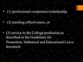 • (1) professional competence/scholarship,

• (2) teaching effectiveness, or

• (3) service to the College/profession as
  described in the Guidelines for
  Promotion, Sabbatical and Educational Leave
  document
 