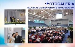 ·FOTOGALERÍA
PALABRAS DE BIENVENIDA E INAUGURACIÓN
 