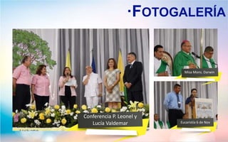 ·FOTOGALERÍA
Misa Mons. Darwin
Eucaristía 6 de Nov
Conferencia P. Leonel y
Lucía Valdemar
 