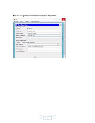 16
Paso 3: Asignarle una direccion ip acada dispositivo.
 