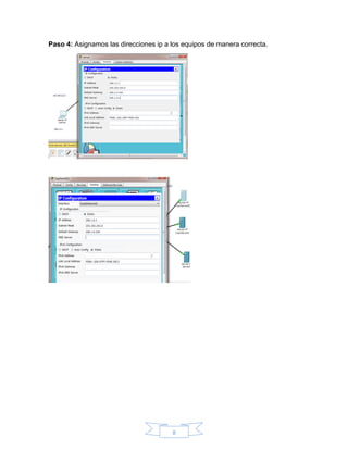 8
Paso 4: Asignamos las direcciones ip a los equipos de manera correcta.
 
