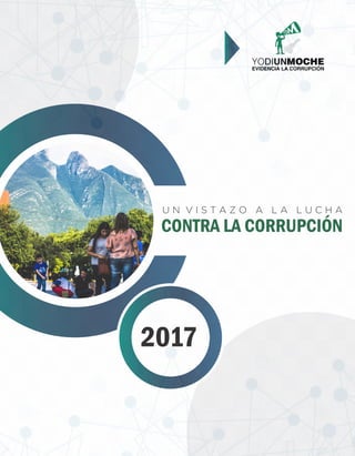 U N V I S T A Z O A L A L U C H A
CONTRA LA CORRUPCIÓN
2017
 
