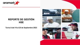 REPORTE DE GESTIÓN
HSE
Turno A del 16 al 25 de Septiembre 2023
 