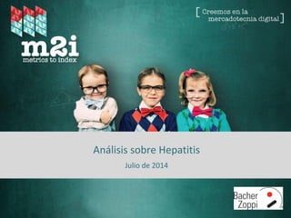 Fuente: Metrics to Index – 2014
Análisis sobre Hepatitis
Julio de 2014
 