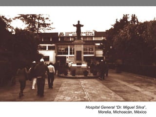 Hospital General “Dr. Miguel Silva”,
       Morelia, Michoacán, México
 