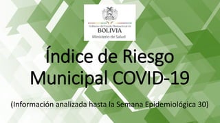 Índice de Riesgo
Municipal COVID-19
(Información analizada hasta la Semana Epidemiológica 30)
 