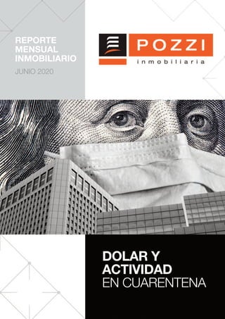 REPORTE
MENSUAL
INMOBILIARIO
JUNIO 2020
DOLAR Y
ACTIVIDAD
EN CUARENTENA
 