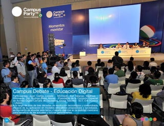 Campus Debate - Educación Digital
     Participantes: Juan Carlos Lozada - Microsoft, Kul Takanao Wadhwa -
     Wikimedia, Dip. Rodrigo Pérez Alonso - Presidente de la Comisión Especial
     de Acceso Digital Cámara de Diputados, Eloisa Talavera - SCT, Erik Huesca
     - UNAM.
     A lo largo de más de tres décadas de revolución tecnológica y comprobada
     eficacia de su aplicación en modelos educativos propositivos y novedosos,
     es momento de abordar este tema y hacerlo aterrizar en la realidad mexicana
     para beneficio de las actuales y futuras generaciones.


66
 