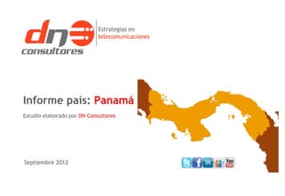Informe país: Panamá
Estudio elaborado por DN Consultores




Septiembre 2012
 