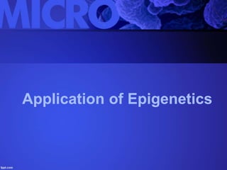 Application of Epigenetics
 