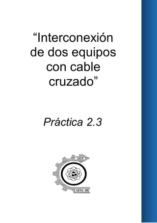 “Interconexión
de dos equipos
con cable
cruzado”
Práctica 2.3
 