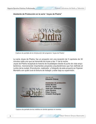 Reporte Ejecutivo Prácticas Profesionales   Sistema Jalisciense de Radio y Televisión




                                                                                 -




   6                                              César Octavio Orozco Buenrostro
 
