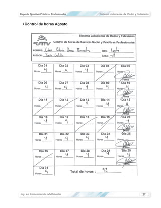 Reporte Ejecutivo Prácticas Profesionales   Sistema Jalisciense de Radio y Televisión




Ing. en Comunicación Multimedia                                                27
 