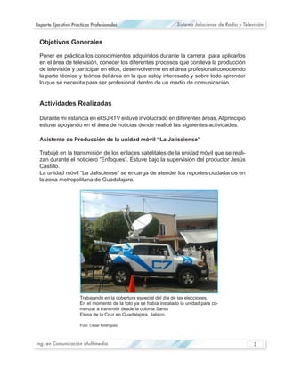 Reporte Ejecutivo Prácticas Profesionales   Sistema Jalisciense de Radio y Televisión




                                                                           -




                                                              -




Ing. en Comunicación Multimedia                                                 3
 