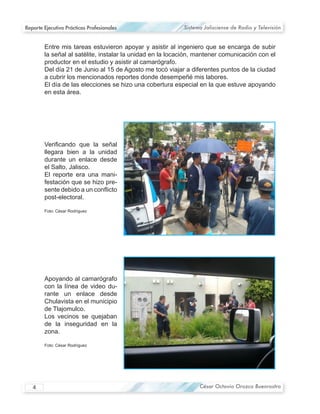 Reporte Ejecutivo Prácticas Profesionales   Sistema Jalisciense de Radio y Televisión




                                        -
                                        -




                                        -




   4                                              César Octavio Orozco Buenrostro
 