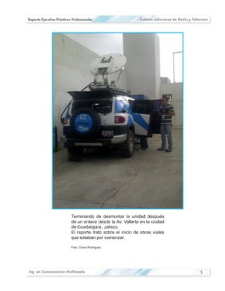 Reporte Ejecutivo Prácticas Profesionales   Sistema Jalisciense de Radio y Televisión




Ing. en Comunicación Multimedia                                                 5
 