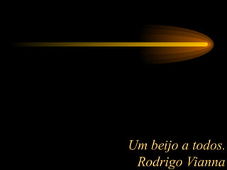 Um beijo a todos. Rodrigo Vianna 