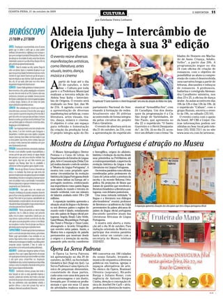 QUARTA-FEIRA, 21 de outubro de 2009
                                                                                     CULTURA                                                                                                  O REPÓRTER            11

                                                                           por Estefania Vieira Linhares




                               Aldeia Ijuhy – Intercâmbio de
                               Origens chega à sua 3ª edição
                               O evento reúne diversas                                                                                                                       Idades do Homem em Macha-
                                                                                                                                                                             do de Assis: Criança, Adulto,
                               manifestações artísticas,                                                                                                                     Velho”, a partir das 20h. A
                               como literatura, artes                                                                                                                        programação segue no dia
                                                                                                                                                                             24 com oficina de criação de
                               visuais, teatro, dança,                                                                                                                       romances, com o objetivo de
                               música e cinema                                                                                                                               possibilitar ao aluno a compre-
                                                                                                                                                                             ensão de como é desenvolvida


                               A
                                      partir de hoje até o dia                                                                                                               uma narrativa longa a partir de
                                      25 de outubro, o Arte                                                                                                                  leituras, discussões e esboços
                                      Sesc – Cultura por toda                                                                                                                de romances. A professora,
                               parte e a Prefeitura Municipal                                                                                                                bailarina e coreógrafa Alessan-
                               realizam a terceira edição do                                                                                                                 dra Cavalheiro ministra, nos
                               Aldeia Sesc Ijuhy – Intercâm-                                                                                                                 dias 23 e 25, a oficina de dança
                               bio de Origens. O evento será             O espetáculo “O Santo Guerreiro e o Herói Desajustado” será uma das atrações do Aldeia Sesc Ijuhy   árabe. As aulas acontecem das
                               realizado no Sesc Ijuí, das 9h                                                                                                                10h às 12h e das 13h às 19h. Já
                               às 21h. A agenda conta com                partamento Nacional do Sesc                        musical “Armadilha Zen”, com                     o espetáculo “Cabum”, com o
                               a apresentação de diversas                visando à formação de redes.                       Zé Caradípia. Um dos desta-                      grupo Buzum, encerra o even-
                               manifestações artísticas, como            Atualmente são 30 aldeias                          ques da programação é a Cia                      to às 19h, no sábado (25/10).
                               literatura, artes visuais, tea-           acontecendo de forma integra-                      São Jorge de Variedades, de                        O evento conta com o apoio
                               tro, dança, música e cinema.              da pelos circuitos do projeto                      São Paulo, que apresenta no                      da Smed, 36ª CRE e Unijuí. Ou-
                               O objetivo é criar um espaço              Palco Giratório.                                   dia 22 o espetáculo “O Santo                     tras informações podem ser
                               para reflexão e fomentação                  O evento de abertura será no                     Guerreiro e o Herói Desajusta-                   obtidas no Sesc local pelo tele-
                               da criação da produção local.             dia 21 de outubro, às 21h, com                     do”, às 15h. Já no dia 23, acon-                 fone (55) 3332.7511 ou no site
                               O projeto integra ação do De-             a apresentação do espetáculo                       tece um debate com o tema “As                    www.sesc-rs.com.br/artesesc.



                               Mostra da Língua Portuguesa é atração no Museu
                                  O Museu Antropológico Diretor          e hieroglífica, origem do alfabeto,
                               Pestana e o Curso de Letras, do           história e evolução da escrita desde
                               Departamento de Estudos de Lingua-        seus primórdios na Pré-História até
                               gem, Arte e Comunicação (Delac/Uni-       a contemporaneidade, e aspectos da
                               juí) realiza durante o mês de outubro     evolução histórica da Língua e das
                               a “Mostra da Língua Portuguesa”. A        Literaturas em Língua Portuguesa.
                               mostra tem como propósito apre-              Os eventos paralelos como oficinas
                               sentar circunstâncias da evolução         coordenadas pelos professores do
                               histórica da Língua Portuguesa desde      Curso de Letras sobre a aventura da
                               suas raízes latinas na Europa até o       escrita e da recente Reforma Orto-
                               português moderno, evidenciando           gráfica. Há projeções de filmes que
                               sua importância como quinta língua        tratam de questões que envolvem a
                               mais falada do mundo e terceira do        literatura brasileira e a literatura por-
                               mundo ocidental, com um número            tuguesa, com debates posteriores.
                               de falantes avaliado entre 190 e 230         Uma mesa redonda intitulada “A
                               milhões.                                  língua e a literatura nos diálogos
                                  A exposição também apresenta a         afro-brasileiros” reunirá professor
                               situação atual da língua e da literatu-   de literatura e acadêmicos da Unijuí
                                                                                                                            A exposição apresenta situações dos oito países que tem a língua portuguesa oficial
                               ra nos diversos países e regiões do       provenientes de países africanos de
                               mundo onde é falado, notadamente          países de língua oficial portuguesa
                               nos oito países de língua oficial por-    discutindo questões atuais das
                               tuguesa: Angola, Brasil, Cabo Verde,      Literaturas Africanas de Língua
                               Guiné-Bissau, Moçambique, Portugal,       Portuguesa.
                               São Tomé e Príncipe e Timor Leste,           A mostra está aberta a visita-
                               abrangendo o Acordo Ortográfico           ção até o dia 30 de outubro. Para
                               que envolve estes países. Assim, a        visitação orientada da Mostra ou
                               Mostra tem a exposição de painéis         participar dos eventos paralelos
                               permanentes que mostram desde             basta entrar em contato com a
                               a origem e a invenção da escrita,         secretaria do Museu, telefone
                               passando pela escrita cuneiforme          3332-0257.

                               Ópera La Serva Padrona
                                 A Ópera La Serva Patrona                400 concertos em 100 cidades
                               irá apresentação no dia 29 de             do nosso Estado, levando a
                               outubro, às 20h3, na Sociedade            musica de orquestra a diversos
                               Ginástica Ijuí (Sogi em Ijuí). La         públicos em teatros, igrejas e
                               Serva Padrona é uma ópera cô-             espaços alternativos de arte.
                               mica de pequenas dimensões,               No elenco da Ópera, Rosimari
                               consistindo de duas partes,               Oliveira (soprano), Ricardo
                               cada uma com uma ária para os             Barpp e Juliano Rossi, com
                               dois personagens e um dueto,              regência de Antonio Borges
                               formada por 14 músicos profis-            Cunha, direção e concepção cê-
                               sionais e que em seus 13 anos             nica de Jezebel De Carli – atriz,
                               de atividades realizou mais de            professora e diretora de teatro.
                                                                                                                                                                                                                  CMYK
 