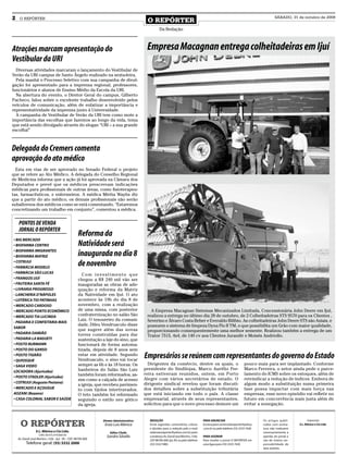 2    O REPÓRTER
                                                                                              O REPÓRTER
                                                                                                                                                                                              SÁBADO, 31 de outubro de 2009


                                                                                                       Da Redação



Atrações marcam apresentação do                                                               Empresa Macagnan entrega colheitadeiras em Ijuí
Vestibular da URI
  Diversas atividades marcaram o lançamento do Vestibular de
Verão da URI campus de Santo Ângelo realizado na sexta-feira.
  Pela manhã o Processo Seletivo com sua campanha de divul-
gação foi apresentado para a imprensa regional, professores,
funcionários e alunos de Ensino Médio da Escola da URI.
  Na abertura do evento, o Diretor Geral do campus, Gilberto
Pacheco, falou sobre o excelente trabalho desenvolvido pelos
veículos de comunicação, além de enfatizar a importância e
representatividade da imprensa junto à Universidade.
  A campanha de Vestibular de Verão da URI tem como mote a
importância das escolhas que fazemos ao longo da vida, tema
que está sendo divulgado através do slogan “URI – a sua grande
escolha!”



Delegada do Cremers comenta
aprovação do ato médico
  Esta em vias de ser aprovado no Senado Federal o projeto
que se refere ao Ato Médico. A delegada do Conselho Regional
de Medicina informa que a ação já foi aprovada na Câmara dos
Deputados e prevê que os médicos prescrevam indicações
médicas para profissionais de outras áreas, como fisioterapeu-
tas, farmacêuticos, e enfermeiros. A médica Miréia Wayhs diz
que a partir do ato médico, os demais profissionais não serão
subalternos dos médicos como se está comentando. “Estaremos
concretizando um trabalho em conjunto”, comentou a médica.


    PONTOS DE VENDA
    JORNAL O REPÓRTER
                                                      Reforma da
• BIG MERCADO
• BIOFARMA CENTRO                                     Natividade será
• BIOFARMA IMIGRANTES
• BIOFARMA MATRIZ                                     inaugurada no dia 8
• COTRIJUI
• FARMÁCIA MODELO
                                                      de novembro
• FARMÁCIA SÃO LUCAS
                                                        Com investimento que
• FRANGOS IJUÍ                                        chegou a R$ 240 mil vão ser
• FRUTEIRA SANTA FÉ                                   inauguradas as obras de ade-
• LIVRARIA PROGRESSO                                  quação e reforma da Matriz
- LANCHERIA D’NÁPOLES                                 da Natividade em Ijuí. O ato
• LOTÉRICA TIO PATINHAS                               acontece às 19h do dia 8 de
• MERCADO CARDOSO                                     novembro, com a realização
• MERCADO PONTO ECONÔMICO                             de uma missa, com posterior               A Empresa Macagnan Sistemas Mecanizados Limitada, Concessionária John Deere em Ijuí,
• MERCADO TIA LUCINDA                                 confraternização no salão São           realizou a entrega no último dia 28 de outubro, de 2 Colheitadeiras STS 9570 para os Clientes ,
                                                      Luiz. O tesoureiro da comuni-           Severino e Àlvaro Costa Beber e Everaldo Bilibio. As colheitadeiras John Deere STS são Axiais, e
- PADARIA E CONFEITARIA MAIS
                                                      dade, Dileu Vendrusculo disse           possuem o sistema de limpeza Dyna Flo II TM, o que possibilita um Grão com maior qualidade,
SABOR
                                                      que sugere além das novas               proporcionando consequentemente uma melhor semente. Realizou também a entrega de um
• PADARIA DAMIÃO                                      torres construídas para dar             Trator 7515, 4x4, de 140 cv aos Clientes Jurandir e Moisés Andriollo.
• PADARIA LA BAGUETI                                  sustentação a laje do sino, que
• POSTO BURMANN                                       funcionará de forma automa-
• POSTO DO GANSO                                      tizada, depois de 8 anos sem
• POSTO TIGRÃO
• QUIOSQUE
                                                      estar em atividade. Segundo
                                                      Vendrusculo, o sino vai tocar
                                                                                             Empresários se reúnem com representantes do governo do Estado
• SAGA VIDEO                                          sempre as 6h e às 18 horas. Os           Dirigentes da comércio, dentre os quais, o                                   pouco mais para ser implantado. Conforme
                                                      banheiros do Salão São Luiz            presidente do Sindilojas, Marco Aurélio Fer-                                   Marco Ferreira, o setor ainda pede o parce-
LOCADORA (Ajuricaba)
                                                      também foram reformados, as-           reira estiveram reunidos, ontem, em Porto                                      lamento do ICMS sobre os estoques, além de
• POSTO STADLER (Ajuricaba)
                                                      sim como a calçada de acesso           Alegre com vários secretários de estado. O                                     reivindicar a redução de índices. Embora de
• COTRIJUI (Augusto Pestana)                                                                 dirigente sindical revelou que foram discuti-                                  algum modo a substituição numa primeira
                                                      a igreja, que recebeu pavimen-
• MERCADO E AÇOUGUE                                   to com tijolos intertravados.          dos detalhes sobre a substituição tributária                                   fase possa impactar com mais força nas
AOZANI (Bozano)                                       O teto também foi reformado            que está iniciando em todo o país. A classe                                    empresas, esse novo episódio vai refletir no
• CASA COLONIAL SABOR E SAÚDE                         seguindo o estilo neo gótico           empresarial, através de seus representantes,                                   futuro em concorrência mais justa além de
                                                      da igreja.                             solicitou para que o novo processo demore um                                   evitar a sonegação.



      O REPÓRTER                                                   Diretor Administrativo:     REDAÇÃO                                     PARA ANUNCIAR                              Os artigos publi-           Impressão:
                                                                    Enzo Luis Mânica           Envie sugestões, comentários, críticas      Escreva para comercialoreporter@yahoo      cados com assina-     E.L. Mânica e Cia Ltda.
                                                                                               e dúvidas para a redação pelo e-mail        .com.br ou pelo telefone (55) 3333 7426.   tura não traduzem
                   E.L. Mânica e Cia Ltda.                              Editor Chefe:          redacaooreporter@yahoo.com.br; para                                                    necessariamente a
                     CNPJ: 09.475.474/000164
                                                                     Sandro Silvello           o endereço Av. David José Martins, 1356,    PARA ASSINAR                               opinião do jornal e
    Av. David José Martins, 1356 - Ijuí - RS - CEP.: 98700-000                                 CEP 98700-000, Ijuí, RS; ou pelo telefone   Para receber o jornal O REPÓRTER em        são de inteira res-
          Telefone geral: (55) 3332 2000                                                       (55) 3332 5985.                             casa ligue para (55) 3333 7426             ponsabilidade de
                                                                                                                                                                                      seus autores.
 