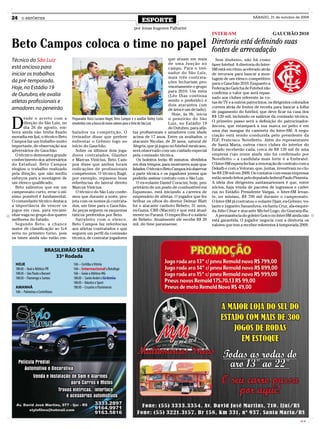 24    O REPÓRTER
                                                                                  ESPORTE
                                                                                                                                                          SÁBADO, 31 de outubro de 2009


                                                                            por Jonas Iragones Palharini
                                                                                                                                  INTER-SM                           GAUCHÃO 2010

Beto Campos coloca o time no papel                                                                                                Diretoria está definindo suas
                                                                                                                                  fontes de arrecadação
Técnico do São Luiz                                                                                      que atuam em mais          Sem dinheiro, não há como
                                                                                                         de uma função no         fazer futebol. A diretoria do Inter-
está ancioso para                                                                                        campo. Para o trei-      SM está em ritmo acelerado atrás
iniciar os trabalhos                                                                                     nador do São Luiz,       de recursos para bancar a mon-
                                                                                                         mais três contrata-      tagem de um elenco competitivo
da pré-temporada.                                                                                        ções fechariam pro-      para o Gauchão 2010. Enquanto a
Hoje, no Estádio 19                                                                                      visoriamente o grupo     Federação Gaúcha de Futebol não
                                                                                                         para 2010. Um meia       confirma o valor que será repas-
de Outubro, ele avalia                                                                                   (Léo Dias continua       sado aos clubes referente às co-
atletas profissionais e                                                                                  sendo o preferido) e     tas de TV e a outros patrocínios, os dirigentes colorados
                                                                                                         dois atacantes (um
amadores no peneirão                                                                                                              correm atrás de fontes de receita para bancar a folha
                                                                                                         de área e um de lado).
                                                                                                                                  de pagamento do futebol, que deve ficar na casa dos
                                                                                                           Hoje, às 9h, inicia


D
      esde o acerto com a                                                                                                         R$ 120 mil, incluindo os salários da comissão técnica.
                                  Preparador físico Luciano Nagel, Beto Campos e o auxiliar Darley Costa o peneirão do São
      direção do São Luiz, no                                                                                                     O primeiro passo será a definição do patrocinador-
                                  envolvidos com a busca de novos valores para o time do São Luiz        Luiz, no Estádio 19
      dia 26 de agosto, em-                                                                                                       âncora, que estampará a sua marca no peito e em
                                                                                                         de Outubro, para atle-
bora ainda não tenha fixado       balados na competição. O tas profissionais e amadores com idade                                 uma das mangas da camiseta do Inter-SM. A nego-
moradia em Ijuí, o técnico Beto   treinador disse que prefere acima de 17 anos. Entre os avaliados, o                             ciação está sendo conduzida pelo presidente da
Campos faz um trabalho muito      enfrentar o Grêmio logo no atacante Nicolas, de 20 anos, natural de                             FGF, Francisco Novelletto. Além do representante
importante, de observação aos     início do Gauchão.                               Alegria, que já jogou no futebol mexicano,     de Santa Maria, outros cinco clubes do interior do
adversários do Gauchão.              Sobre os últimos dois joga- será observado com um cuidado especial                           Estado receberão cada, cerca de R$ 120 mil de uma
  O técnico demonstra grande      dores contratados, Glauber pela comissão técnica.                                               empresa cujo nome ainda não foi confirmado por
conhecimento dos adversários      e Marcus Vinícius, Beto Cam-                       Os boleiros terão 40 minutos, divididos      Novelletto – a candidata mais forte é a Embratel.
do Estadual. Beto Campos          pos disse que ambos foram em dois tempos, para mostrarem suas qua-                              O Inter-SM espera fechar a renovação de contrato com a
elogiou o trabalho realizado      indicações de profissionais lidades. O técnico Beto Campos irá observar                         Dekalb e com a Votoran, que, juntas, investiram no clu-
pela direção, que não mediu       competentes. O técnico Bagé, a parte técnica e os jogadores jovens que                          be R$ 230 mil em 2009. Os contatos com essas empresas
esforços para a montagem de       por exemplo, repassou boas poderão assinar contrato com o São Luiz.                             estão sendo feitos pelo deputado federal Paulo Pimenta.
um elenco qualificado.            referências do lateral direito                     O ex-volante Daniel Coracini, hoje, pro-     A ideia dos dirigentes santamarienses é que, entre
  Beto salientou que em um        Marcus Vinícius.                                 prietário de um posto de combustível em        sócios, haja venda de pacotes de ingressos e cadei-
campeonato curto, errar o mí-        O técnico do São Luiz confir- Espumoso, está iniciando a carreira de                         ras no Estádio Presidente Vargas, o Inter-SM levan-
nimo possível é fundamental.      mou que durante a noite, pro- empresário de atletas. O jogador que fez                          te, no mínimo, R$ 700 mil durante o campeonato.
O comandante técnico destaca      jeta com os nomes já contrata- brilhar os olhos do diretor Delmar Blatt                         O Inter-SM já contratou o volante Djair, ex-Grêmio, vo-
a importância de vencer os        dos, um time para o Gauchão. foi o atacante canhoto Bebeto, 31 anos,                            lante e zagueiro Sananduva, ex-Santa Cruz, ala-esquer-
jogos em casa, para encami-       As peças seguem os esquemas ex-Gama, CRB (Maceió) e que está atual-                             da Júlio César e atacante Michel Lugo, do Guarany-Ba.
nhar vaga no grupo dos quatro     táticos preferidos por Beto.                     mente no Paraná. O empecilho é o salário         A permanência do goleiro Goico no Inter-SM ainda não
melhores do Estado.                  Satisfeito com o elenco, de Bebeto. Atualmente ele recebe R$ 20                              está garantida. O jogador negocia com a diretoria os
  Segundo Beto, a chance          Beto Campos faz referências mil, do time paranaense.                                            valores que tem a receber referentes à temporada 2009.
maior de classificação ao G-4     aos atletas contratados e que
seria no primeiro turno, pois     seguem um perfil da comissão
os times ainda não estão em-      técnica, de contratar jogadores


                        BRASILEIRÃO SÉRIE A
                            33ª Rodada
  HOJE                             16h – Coritiba x Vitória
  18h30 – Avaí x Atlético-PR       16h – Internacional x Botafogo
  18h30 – São Paulo x Barueri      16h – Goiás x Atlético-MG
  18h30 – Flamengo x Santos        18h30 – Santo André x Grêmio
                                   18h30 – Náutico x Sport
  AMANHÃ                           18h30 – Cruzeiro x Fluminense
  16h – Palmeiras x Corinthians




                                                                                                                                                                                     CMYK
 