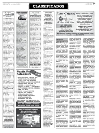 SÁBADO, 7 de novembro de 2009                                                                                 O REPÓRTER           17
                                CLASSIFICADOS




                                                                         landesas, R$ 2.000,00 cada       e Pedreiro. Possui referên-
                                         DIVERSOS                        e duas vacas mestiças, R$        cia 9945.8468 c/ Moacir.
                                                                         1.000,00 cada. Interessados
                                         LINHA DE COSMÉTICOS                                              VENDE-SE Computador
                                                                         contatar pelo fone 9938.9529.
                                         MARY KAY. Cuidados com a                                         com windows XP, com gra-
                                         pele, maquiagem e fragrân-      RIVEIRA/ UY. Saída 11/12 e       vador de CD e DVD, monitor
                                         cias. Solicite uma visita, ou   retorno 12/12. Informações       de 15 c/ tela plana + Im-
                                         reuna as amigas, seja a         Ana Tur. Fone 3333.4431.         pressora HP multifuncional
                                         anfitreã e ganhe descontos.                                      + suporte para computador
                                         Produtos a pronta entrega.      VENDE-SE filhotes de cães        e antena via radio com
                                         Consultora Juliana, fone        da raça Labrador com Perdi-      modem pronto para
                                         9954.5246. E-mail/msn:          gueiro. Valor R$ 70,00. Inte-    Internet. Interessados
                                         juliana.frank@hotmail.com.      ressados contatar pelo fone      contatar pelo fone 9175.1089
                                                                         3331.2570.                       ou 9904.4555.
                                         SONORIZAÇÃO de casa-
                                         mentos, formaturas, aniver-     CUIDO DE PESSOA DO-              VENDE-SE Franquia da
                                         sários e palestras. Eventos     ENTE, em casa ou hospi-          Akákia cosméticos, de Ijuí.
                                         em geral c/ som de primei-      tal. Tratar com Ione pelo fone   Com 4 anos no mercado. A
                                         ra. Contatos pelo fone          3331.2570.                       Akákia possui uma linha
                                         9968.3975.                                                       com 300 itens e 140 lojas
                                                                         VIANDAS POR ENCO-                em todo o Brasil. Conheça
                                         EMPREGOS: Trabalhe em           MENDAS. Ligue 3332.4718          a Akákia, visite pelo site
                                         Casa Respondendo Cartas,        ou 8442.9705.                    www.Akákia.com.br ou ve-
                                         vagas limitadas, ambos os                                        nha até a loja de Ijuí no
                                         sexos, sem experiência, en-     VENDE-SE IMPRESSORA              shopping JB, sala 104. Fone
                                         sinamos o serviço p/ traba-     TÉRMICA, semi nova, para         3332.6927. Aproveite ótima
                                         lhar em casa c/ produção de     cupom fiscal. Interessados       oportunidade de Investi-
                                         mala direta, respondendo,       contatar pelo fone 9122.3838.    mento.
                                         envelopando e etiquetando
                                         impressos informativos.         CASAL DO INTERIOR ofe-           OFEREÇO-ME para cuidar
                                         Não é vendas. Única empre-      rece-se para cuidar de Sítio     idosos c/ experiência e refe-
                                         sa nacional no segmento há      ou Chácara e até gado c/ re-     rência. Qualquer horário.
                                         4 anos, com ganhos de R$        ferências. Interessados          Contato: 8136.4450.
                                         500,00 à R$ 2.000,00 + pro-     contatar 9175.2055 ou
                                         dução. Interessados ligar       8114.0362.                       CUIDO de pacientes inter-
                                         para (55) 9929.0075, com                                         nados em hospitais. Possuo
                                         Jonatan.                        VENDE-SE:            Freezer     experiência e disponibilida-
                                                                         Brastemp valor R$ 170,00,        de de horário c/ Ana. Fone:
                                         INSTALAÇÃO           DE         vertical fone p/ contato 9137    8119,7891.
                                         CLIMATIZADORES. Tratar          0608 c/ Eliane.
                                         com Cássio. Interessados                                         PROCURO Moças para di-
                                         9134.8730.                      VENDE-SE Uma cama e              vidir casa com quarto indi-
                                                                         colchão de casal Carraro em      vidual e casa mobiliada. In-
                                         VENDO maquina de sorve-         madeira, cor Mogno, ambos        teressadas entrar em conta-
                                         te expresso Italiano valor de   em bom estado valor R$           to pelo fone: 9165.8343 ou
                                         R$ 10.500,00, aceita-se car-    350,00.      Interessados        8115.7467.
                                         ro no negócio fone para         contatar 9619 4906 c/ Dé-
                                         contato 9141.0771 ou            cio.                             PRECISA-SE             DE
                                         3333.6359.                                                       VENDEDORAS c/ experiên-
                                                                         VENDO UMA CADELA da              cia. Interessadas compare-
                                         COMPRO CONSÓRCIOS               raça Labrador com 1 ano de       cer na Rua Álvaro Chaves,
                                         não contemplados. Tratar:       idade, valor de R$ 100,00.       55.
                                         (55) 9971.0635.                 Interessados contatar 9139
                                                                         2349.                            PROCURO Emprego de Do-
                                         SONORIZAÇÕES            DE                                       méstica, na parte da tarde.
                                         EVENTOS: casamentos,            MOTORISTA: Sr. Com car-          Possuo experiência e refe-
                                         aniversários, palestras for-    teira de motorista CAT. A/C.     rência.     Interessados
                                         maturas e outros. Interes-      Deseja trabalhar particular      contatar     pelo     fone
                                         sados ligar p/ 9968.3975.       ou viajar na região. Possui      9136.6633.
                                                                         referências. Interessados
                                         VENDE-SE            GAITA       contatar pelo fone 9145 0355     VENDE-SE Lindos filhotes
                                         Todeschini Super 6, oitavada    ou 9159 6860.                    de Labrador. Interessados
                                         e tampa lisa. Fone                                               contatar pelo fone 9987.1396
                                         9968.3975.                      AULAS PARTICULARES:              ou 3333.3770.
                                                                         Series iniciais e Português.
                                         COMPRO FILHOTE de               R$ 12,00 a hora. Interessa-      VENDE-SE 5 VACAS ho-
                                         Basset Hound, preferencial-     dos contatar pelo fone           landesas, 2 em lactação e 3
                                         mente cadela. Interessados      9134.8597 ou Rua Alagoas         por parir, entre 45 a 60 dias.
                                         entrar em contato com           209 B.                           Preço a combinar. Interes-
                                         Nilson, pelo fone 9616.9283.                                     sados entrar em contato pelo
                                                                         PRESTAÇÃO DE SERVI-              fone: (55) 9942.3997 ou (55)
                                         VENDE-SE duas vacas Ho-         ÇO de Jardinagem em geral        9918.6455.
 