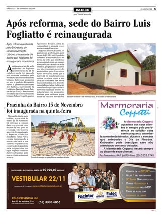 SÁBADO, 7 de novembro de 2009
                                                                                                  BAIRRO                                                          O REPÓRTER      5

                                                                                              por Talita Mazzola




Após reforma, sede do Bairro Luis
Fogliatto é reinaugurada
Após reforma realizada               Agostinho Borges, além da
                                     comunidade e demais repre-
pela Secretaria de                   sentantes do Executivo.
Desenvolvimento                        Segundo Nelson Copetti, os
                                     gastos com a reforma da sede
Urbano, a nova sede do               foram de R$ 19,8 mil. O prefeito
Bairro Luis Fogliatto foi            salientou a importância da re-
                                     forma da sede, que beneficiou
entregue aos moradores               a comunidade com um espaço
                                     adequado para a realização de


A
       reinauguração da sede         eventos, programas e projetos
       do Bairro Luis Fogliatto      que são constantemente de-
       aconteceu no dia 29 de        senvolvidos pelo Executivo.
outubro, após ter passado            Ballin destacou ainda que o
por reformas realizadas pela         bairro já foi beneficiado com
Secretaria de Desenvolvimento        outros recursos como a am-
Urbano. Estiveram presentes          pliação e reforma das mora-
no ato, o prefeito Fioravante        dias conduzidas pela Coorde-
Ballin, o presidente do bairro       nadoria Especial de Habitação,
Joel Barbosa, o presidente da        ressaltando que agora cabe a
União das Associações de Bair-       diretoria organizar através do
ros de Ijuí (Uabi) César Amaral,     voluntarismo e de promoções
secretário de Desenvolvimento        festivas, para melhorar a qua-
Urbano Nelson Copetti, pastor        lidade de vida dos moradores.                   Moradores receberam sede reformada no dia 29 de outubro do Poder Executivo



Pracinha do Bairro 15 de Novembro
foi inaugurada na quinta-feira
  Na manhã desta quin-
ta-feira, a pracinha do
Bairro 15 de Novembro
foi entregue a comuni-
dade em plenas con-
dições de uso para as
crianças. Em matéria
anterior divulgada pelo
O Repórter, o líder co-
munitário Tubal Paiva,
estava terminando a
pintura do local e res-
saltava a importância da
construção da pracinha
para proporcionar um
lugar seguro e com con-
dições adequadas para
que as crianças possam
brincar.                    Pracinha foi entregue na quinta-feira aos moradores do bairro




                                                                                                                                                                           CMYK
 