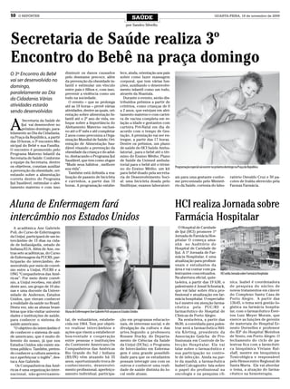 10   O REPÓRTER
                                                                                              SAÚDE                                                       QUARTA-FEIRA, 18 de novembro de 2009

                                                                                         por Sandro Silvello



Secretaria de Saúde realiza 3º
Encontro do Bebê na praça domingo
O 3º Encontro do Bebê               diminuir os danos causados                      lece, ainda, orientação aos pais
                                    pelo desmame precoce, além                      sobre como fazer massagem
vai ser desenvolvido no             da prevenção da obesidade in-                   corporal, que tem várias fun-
domingo,                            fantil e estimular um vínculo                   ções, auxiliando o desenvolvi-
                                    entre pais e filhos e, com isso,                mento infantil como um todo,
paralelamente ao Dia                prevenir a violência como um                    através da Shantala.
da Cidadania. Várias                todo na sociedade.                                Durante o evento, serão dis-
                                       O evento – que se prolonga                   tribuídos prêmios a partir de
atividades estarão                  até as 18 horas – prevê várias                  critérios, como crianças de 0
sendo desenvolvidas                 atividades, dentre as quais, ori-               a 2 anos, que estejam em alei-
                                    entação sobre alimentação In-                   tamento materno e com cartei-


A
                                    fantil até o 2º ano de vida, en-                ra de vacina completa em re-
        Secretaria da Saúde de
                                    foque sobre a Importância do                    lação a idade e gestantes com
       Ijuí vai desenvolver no
                                    Aleitamento Materno exclusi-                    carteira Pré-Natal em dia de
       próximo domingo, para-
                                    vo até o 6º mês e até completar                 acordo com o tempo de Ges-
lelamente ao Dia da Cidadania,
                                    2 anos como preconiza a Orga-                   tação. A premiação vai ser en-
na Praça da República, a partir
                                    nização Mundial de Saúde; Ori-                  tregue, a partir das 17 horas.
das 10 horas, o 3º encontro Mu-
                                    entação de Alimentação Sau-                     Dentre os prêmios, um plano
nicipal do Bebê e sua Família.
                                    dável visando a prevenção da                    de saúde do HCI Saúde Ambu-
O encontro é promovido pelo
                                    obesidade da criança e do adul-                 latorial , para o bebê até o tér-
Programa Materno Infantil da
                                    to, destacando o Programa Ijuí                  mino do Ensino Médio; Plano
Secretaria de Saúde. Conforme
                                    Saudável, que tem como slogan                   de Saúde da Unimed ambula-
a equipe da Secretaria, dentre
                                    “Mude seus hábitos , melhore                    torial para o bebê até o térmi-
os objetivos, constam auxiliar                                                                                          Programação especial vai ocorrer no próximo domingo na Praça da República
                                    sua vida”.                                      no do Ensino Médio; um kit
a prevenção da obesidade, ori-
                                       Também está definida a rea-                  para bebê doado pela secreta-
entando sobre a alimentação
                                    lização de passeio de bicicleta                 ria de Desenvolvimento Soci-        ais para uma gestante confor-                   ratório Osvaldo Cruz e 50 pa-
correta dentro do Programa
                                    e carrinhos, a partir das 10                    al: uma bicicleta doada pelo        me preconizado pelo Ministé-                    cotes de fralda oferecido pela
Ijuí Saudável, estimular o alei-
                                    horas. A programação estabe-                    Sindilojas; exames laboratori-      rio da Saúde, cortesia do labo-                 Farmax Farmácia.
tamento materno e com isso




Aluna de Enfermagem fará                                                                                                HCI realiza Jornada sobre
intercâmbio nos Estados Unidos                                                                                          Farmácia Hospitalar
  A acadêmica Ane Gabriele                                                                                                 O Hospital de Caridade
Poli, do Curso de Enfermagem                                                                                            de Ijuí (HCI) promove 1ª
da Unijuí, participará de um in-                                                                                        Jornada de Farmácia Hos-
tercâmbio de 15 dias na cida-                                                                                           pitalar O começa ama-
de de Indianápolis, estado de                                                                                           nhã no Auditório do
Indiana/EUA. Além de Ane, ou-                                                                                           Hospital de Caridade de
tras sete acadêmicas, do Curso                                                                                          Ijuí. A 1ª Jornada de Far-
de Enfermagem da PUCRS, par-                                                                                            mácia Hospitalar, é uma
ticiparão do intercâmbio, de-                                                                                           atualização para profissi-
senvolvido por meio de convê-                                                                                           onais e estudantes da
nio entre a Unijuí, PUCRS e a                                                                                           área e vai contar com pa-
ONG “Companheiros das Amé-                                                                                              lestrantes conceituados. HCI sedia Jornada sobre Farmácia Hospitalar
ricas”. Por meio deste convê-                                                                                           Na abertura oficial, quin-
nio, a Unijuí recebeu, em abril                                                                                         ta-feira, a partir das 19 h30, o nica. Isabel é coordenadora
deste ano, um grupo de 10 alu-                                                                                          palestrante é Josué Schostack, de pesquisa do núcleo de
nas e uma docente da Univer-                                                                                            que vai falar sobre ética pro- novos tratamentos em câncer
sidade de Anderson, Estados                                                                                             fissional e atualização em far- do Complexo Santa Casa de
Unidos, que vieram conhecer                                                                                             mácia hospitalar. O especialis- Porto Alegre. A partir das
a realidade da saúde no Brasil.                                                                                         ta é mestre em atenção farma- 13h45, o tema será gestão lo-
Desta vez, são as alunas brasi-                                                                                         cêutica pela PUC/RS e gística na farmácia hospita-
leiras que irão visitar universi-   Aluna de Enfermagem Ane Gabriele Poli vai para os Estados Unidos                    farmacêutico do Hospital de lar, com o farmacêutico Ever-
dades e instituições de saúde,                                                                                          Clínicas de Porto Alegre.         ton Luiz Meyer Morais, que
para conhecer o sistema de          tal, de voluntários, estabele-                  ção em programas educacio-             Na sexta-feira, a partir das exerce as funções de gerente
saúde americano.                    cida em 1964. Tem por objeti-                   nais, de interesse social, e de     8h30, a convidada para pales- de materiais do Hospital Er-
  “O objetivo do intercâmbio é      vo realizar intercâmbios e                      divulgação da cultura e das         trar será a farmacêutica Hél- nesto Dornelles e professor
de conhecer o sistema de saú-       ações que visem a estabelecer                   artes.Segundo a professora          via Körting, presidente da do IEP do Hospital Moinhos
de americano, que é muito di-       boa-vontade e cooperação                        Rosane Stucky, do Departa-          Associação Gaúcha de Pro- de Vento, em Porto Alegre. O
ferente do nosso, já que nos        entre pessoas e instituições                    mento de Ciências da Saúde          fissionais em Controle de In- fechamento do ciclo de pa-
Estados Unidos não existe sis-      do Continente Americano.Os                      da Unijuí (DCSa), o Programa        fecção Hospitalar. Ela vai lestras fica com a farmcêuti-
tema público. Também, preten-       Companheiros das Américas                       de Intercâmbio em Enferma-          falar sobre o farmacêutico e ca bioquímica Viviane Rat-
do conhecer a cultura america-      Rio Grande do Sul / Indiana                     gem é uma grande possibili-         sua participação no contro- zlaff, mestre em bioquímica
na e aperfeiçoar o inglês”, des-    (RS/IN) vêm atuando há 35                       dade para que os estudantes         le de infecção. Ainda na par- Toxicológica e responsável
taca Ane Gabriele.                  anos, oportunizando troca de                    possam interagir uns com os         te da manhã, a farmacêutica pelo Hemocentro Regional de
    Os Companheiros das Amé-        conhecimento, desenvolvi-                       outros e conhecer uma reali-        Isabel Calcagnotto fala sobre Santa Maria. Ela vai abordar
ricas é uma organização inter-      mento profissional, aperfeiço-                  dade de saúde distinta do lo-       o papel do profissional na o tema, a atuação do farma-
nacional, não-governamen-           amento individual, participa-                   cal onde atuam.                     oncologia e na pesquisa clí- cêutico na hemoterapia.
 