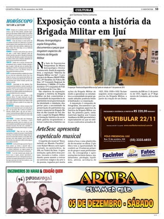 QUARTA-FEIRA, 18 de novembro de 2009
                                                                              CULTURA                                                                                         O REPÓRTER      13

                                                                     por Estefania Vieira Linhares



                              Exposição conta a história da
                              Brigada Militar em Ijuí
                              Museu Antropológico
                              expõe fotografias,
                              documentos e peças que
                              resgatam aspectos da
                              história da Brigada
                              Militar


                              N
                                       a Sala de Exposições
                                       Temporárias do Museu
                                       Antropológico Diretor
                              Pestana está, desde de segunda-
                              feira, a exposição “História da
                              Brigada Militar em Ijuí”. A pro-
                              moção é do Museu (MADP/FIDE-
                              NE), 29º Batalhão da Polícia Mi-
                              litar, 12º Comando Regional de
                              Bombeiros, 1º BRBM – 2ª Cia Ro-
                              doviária e 2ª Companhia de Polí-    A exposição “História da Brigada Militar em Ijuí” pode ser visitada até 15 de janeiro de 2010
                              cia Ambiental de Cruz Alta.
                                 São objetivos da exposição:      ações da Brigada Militar de                       1923, 1924, 1930 e 1932. Na fase              camento da BM em 11 de janei-
                              resgatar a história da Brigada      modo a aproximar os estudan-                      seguinte, serão resgatados as-                ro de 1931, ligado ao 3º Regi-
                              Militar em Ijuí; conscientizar a    tes e a comunidade em geral, ge-                  pectos da Brigada Militar, a                  mento de Cavalaria, até os dias
                              comunidade da importância do        rando atitudes positivas frente                   partir da criação de um Desta-                atuais.
                              patrimônio local para formação      à Instituição e a corporação.
                              da identidade e cidadania; des-        A exposição é composta de
                              pertar para a necessidade da        fotografias, documentos e pe-
                              preservação do patrimônio ma-       ças que resgatam aspectos da
                              terial e imaterial da Brigada Mi-   história da Brigada Militar em
                              litar do Rio Grande do Sul; dis-    Ijuí. Na primeira parte, estão
                              cutir o papel da Brigada Militar    materiais ligados aos Corpos
                              na formação histórica da socie-     Auxiliares da BM (provisórios),
                              dade gaúcha rio-grandense; e        especialmente no que se refe-
                              tornar conhecida a história e as    re aos confrontos armados de


                              ArteSesc apresenta
                              espetáculo musical
                                O espetáculo musical “Bora-       música boa e uma plasticida-
                              imbolá no Mundo Paralelo”,          de de encantar os olhos. O pú-
                              com Rafael Moura será apre-         blico tem a oportunidade de
                              sentado na quinta-feira, às         conferir as 14 músicas própri-
                              20h, no Teatro do Sesc. A apre-     as do grupo e suas performan-
                              sentação, após abrir seus por-      ces. As coreografias e apre-
                              tais, encanta a todos, convi-       sentações incluem dança, ma-
                              dando quem assiste a entrar         labarismo, pirofagia, equilí-
                              no universo mágico da arte e        brio, aéreos, acrobacia de
                              da poesia, regados por muita        solo.




                                                                                                                                                                                            CMYK
 