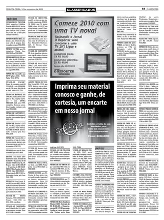 QUARTA-FEIRA, 18 de novembro de 2009
                                                                                             CLASSIFICADOS                                                                                                  17     O REPÓRTER



                                                                                                                                                                       nheiro com box, parabólica,      12x25m², no bairro
                                  VENDE-SE CHEVETTE,
 VEÍCULOS                         ano 81, ou troca-se por ma-
                                                                                                                                                                       interfone, box de garagem        Pindorama. Negocia-se e
                                                                                                                                                                       com portão eletrônico, alar-     aceita carro no negócio. Fone
VENDO MOTO TWISTER,               terial de construção, VENDE-
                                                                                                                                                                       me e salão de festas coleti-     para contato: 9164.6493.
2008, amarela c/ 3000km.          SE F4000, ano 79, motor
                                                                                                                                                                       vo. Situado na Av. 21 de abril
Valor de R$ 9.000,00. Aceita-     MWM, placa IDS-9237 em                                                                                                                                                VENDE-SE OU TROCA-SE
                                                                                                                                                                       1181. Aceito carro (+-) R$
se troca por carro a partir do    ótimo estado, e uma F75 ori-                                                                                                                                          uma casa de alvenaria com
                                                                                                                                                                       20.000,00. Tratar fone
ano 1999 até 2002 (Corsa,         ginal ano 76. Interessados                                                                                                                                            6 peças. Valor RS 12.000,00.
                                                                                                                                                                       9963.5682.
Gol, Celta, etc..) fone para      contatar pelo fone 9918 2900.                                                                                                                                         Interessados contatar pelo
contato 9169.8412.                                                                                                                                                     ALUGO Peça comercial de          fone 9145.6212.
                                  VENDE-SE JIPE 4x4, dire-                                                                                                             140m², na Av. 21 de abril,
VENDO FURGÃO BAÚ, me-             ção Hidráulica, ano 53, e                                                                                                            1181. Tratar fone 9963.5682.     ALUGA-SE CASA, urgente,
dindo 2.5m, c/ 1,8m de altu-      uma casa de alvenaria na                                                                                                                                              até R$ 350,00. Tratar
ra e 2,1m de largura. Inte-       Rua Alexandre Bastiani,                                                                                                              VENDO CASA DE ALVE-              9172.8927.
ressados contatar 9968.3975.      327, B Herval. Fone                                                                                                                  NARIA, no Bairro Modelo,
                                  8117.6142.                                                                                                                           próximo ao CTG Avô               VENDE-SE CASA de dois
VENDO VECTRA, ano 95,                                                                                                                                                  Maragato,      valor     R$      pisos mista com 3 dorm., 2
completo. Tratar fone             VENDE-SE CHEVETTE                                                                                                                    58.000,00. Aceito carros no      banheiros e demais dep. No
9939.2643 ou 9163.5055.           89, bege, gasolina, alarme,                                                                                                          negócio. Contato 3333.2958       parque aquático Havaí. Fone
                                  som, jogo de rodas e 4 pneus                                                                                                         ou 9135.1002.                    para contato 3332.1326 ou
VENDO MOTO CG 125, ano            novos. Interessados contatar                                                                                                                                          9139.4070.
99, valor de R$ 2.500,00 e        pelo fone 9158.2125.                                                                                                                 VENDE-SE UMA CASA 8
uma casa c/ terreno medin-                                                                                                                                             peças, 2 banheiros, garagem      VENDE-SE APTO NOVO,
do 150m² o terreno no valor       VENDE-SE Astra Hatch,                                                                                                                de material com portão ele-      no centro, próximo a
de R$ 35.000,00 no Bairro         2000, 1.8, VL, ótimo estado.                                                                                                         trônico terreno todo murado      Dimagem, amplo, 2 dormi-
Thomé de Souza. Interessa-        Preço de barbada! Valor RS                                                                                                           c/ grade e cerca elétrica. Lo-   tórios, banheiro, sala, cozi-
dos ligar 9982 8036.              22.000,00 e um Gol MI 8V                                                                                                             calizada na Rua Paulo            nha, área de serviço, box
                                  ano 98, 2 portas, valor: RS                                                                                                          Kleman 834 a 20metros da         para garagem fechado. Va-
VENDE-SE: Uno mille ano           12.000,00, vermelho. Interes-                                                                                                        José Gabriel e um terreno na     lor de R$ 89.000,00. Particu-
96/97 placa LXG 7111.             sados contatar pelo fone                                                                                                             Rua 21 de abril ao lado do       lar. Interessados entrar em
Tatar 9182 3775.                  9148.4866.                                                                                                                           armazém da Terezinha. Am-        contato (55) 3333.6901 ou
                                                                                                                                                                       bos tratar pelo fone             (51) 9815.5360.
VENDE-SE             ESCORT       ACEITO TROCA OU VEN-                                                                                                                 9946.9472.
Zetec, 98, completo, azul,R$      DA, Vectra GLS 2.2 8V, ano                                                                                                                                            VENDO CASA MISTA com
15.000,00 e um VERONA,            99/99, branco, com ar digi-                                                                                                          VENDO apartamento com            192m², 4 dorm., 2 salas, co-
ano 90, 1.6, preto, R$ 6.500,00   tal, direção hidráulica, vidros,                                                                                                     menos de 1 ano de uso, pró-      zinha c/ padaria anexo, 2 ba-
s/ troca. tratar 3332.1782.       travas, espelhos, porta mala                                                                                                         ximo ao Posto do Ganso c/ 2      nheiros, lavanderia, lareira,
                                  elétrico, com chaves, mecâ-                                                                                                          quartos, sala, cozinha, ba-      churrasqueira, garagem p/ 2
VENDE-SE RANGER, ano              nica e suspensão revisadas.                                                                                                          nheiro, sacada c/ churras-       carros, casa com ponto de
1999, 4x4, turbo, diesel, com-    Super inteiro e ótimo estado                                                                                                         queira, garagem c/ portão elé-   mercado. medida do terreno:
pleta c/ RLL, capota maríti-      de conservação, placa CRN                                                                                                            trico. Valor R$ 95.000,00        36x12. Parreral, estufa e ár-
ma e som. ASTRA                   8799. Interessados contatar                                                                                                          aceito carro no negócio até      vores frutíferas. Interessados
SEDASN, GLS, ano 1999,            pelo fone 3333.4618 ou                                                                                                               R$ 25.000,00. Interessados       ligar 9113.1070. Ótimo pre-
completo, 4 pneus novos.          9972.4425 com Rodrigo.                                                                                                               contatar pelo fone 9622 4396.    ço.
Interessados contatar pelo
fone 9958.1228.                   VENDE-SE Chevette, ano                                                                                                               TROCA-SE UMA CASA no             VENDO PRÉDIO COMER-
                                  82, cor branco. Interessados                                                                                                         Bairro 15 de novembro de         CIAL com mercado monta-
VENDE-SE VAN TOPIC 97,            contatar pelo fone 9155.9093.                                                                                                        esquina toda de material         do mais moradia, com a área
em atividade com transporte                                                                                                                                            com 6 peças e churrasquei-       construída de 175m². Aceita-
escolar. Interessados ligar p/    VENDE-SE TL, ano 73, cor                                                                                                             ra. Interessados contatar        se carro no negócio. Interes-
9629.9100.                        azul, toda original, motor e                                                                                                         fone 84126108.                   sados contatar pelo fone 3332
                                  caixa novos, toda revisada.                                                                                                                                           1706 ou 9964 1229
VENDE-SE Saveiro 1.6, 97/         Valor RS 2.500,00, recebe-se                                                                                                         VENDE-SE CASA DE AL-
98, com RLL, capota maríti-       moto, computador ou ainda                                                                                                            VENARIA, dois pisos, cozi-       VENDO OU TROCO APAR-
ma, alarme e trava elétrica.      estuda-se parcelas. Interes-                                                                                                         nha, sala, sala de jantar, 5     TAMENTO de 90m², novo,
Valor R$ 14.000,00. Interes-      sados contatar 9656.5385.                                                                                                            quartos, 3 banheiros, area de    2 quartos amplos, bom aca-
sados contatar pelo fone                                                                                                                                               serviço, garagem para dois       bamento, sala 2 ambientes,
9605.2214.                        VENDE-SE Tempra ano 97/                                                                                                              carros e demais dependênci-      cozinha americana, banhei-
                                  97 IE, 8val., 2° dono, rarida-                                                                                                       as. Localizada no Bairro Mo-     ro completo, sacada fecha-
VENDE-SE: Chevette 89, 1.6        de de carro, todo original, cor                                                                                                      delo a 100 metros do Colé-       da, boa orientação solar, de
a gasolina, c/ jogo de rodas,     chumbo, completo. Valor RS                                                                                                           gio. Celular 55 9189 8190.       frente, gás central, box ga-
4 pneus novos, alarme, som        13.000,00. Interessados                                                                                                                                               ragem, parabólica, no
e documentação em dia. In-        contatar fone 9656.5385.                                                                                                             VENDE-SE CASA de dois            Residencial Porto Bello, com
teressados 9158 2125.                                                                                                                                                  pisos, com 270m², faltando       valor de R$ 110.000,00 por
                                                                     pelo fone 9147 3975.            9101.7293.
                                  VENDE-SE Ranger 4x4,                                                                                IMÓVEIS                          acabamento na parte de cima      casa de alvenaria com 3 quar-
VENDO Fusca ano 80. Inte-         duplada, XLT, ano e modelo         VENDE-SE UM TRATOR              VENDE-SE MEGANE SD,                                               da casa, na Rua Guilherme        tos. Tratar fone: 9942.2842,
ressados ligar 8413.4849.         2002, em ótimo estado, cor         CBT 2105, motor reforma-        1.6, DYN: 2007, preto            VENDO OU TROCO APAR-             Klemente keller, 671, bairro     9954.5246 ou 3332.2000 em
                                  prata. Interessados tratar         do, revisado, com tomada de     perolizado, completo, compu-     TAMENTO de 90m², novo,           Jardim. Preço de barbada!        horário comercial, com
VENDO Clio Sedan 2007             pelo fone: 3332.1418 ou            força e pneus novos. Interes-   tador de bordo, piloto auto-     2 quartos amplos, bom aca-       Tratar pelo fone 3333.7340 ou    Jonatan.
Expression prata. Entrada R$      8415.6747.                         sados entrar em contato pelo    mático, air bag, ABS, chave      bamento, sala 2 ambientes,       8123.1522.
6.000,00 + 56 parcelas de R$                                         fone 9998 8287.                 cartão, cd original, kit         cozinha americana, banhei-                                        ALUGO PRÉDIO na Av. da
534,00. VENDO Clio RL, 99,        VENDE-SE Fusca 1300 L,                                             esportivo,rodas 17. IPVA pago,   ro completo, sacada fechada,     ALUGO Apto. com uma suí-         Central da Construção,
Branco. Valor de R$ 7.500,00      cor bege , ano 82/83. Tratar       VENDE-SE OU TROCA-SE            sujeito a qualquer exame,        boa orientação solar, de fren-   te + 2 dorm., churrasqueira      240m², valor R$ 1.200,00 e
+ 30 parcelas de R$ 342,00.       pelos fones 9911.0623 ou           por caminhão MB 1113, um        placa INM3559. Tratar            te, gás central, box garagem,    , garagem p/ um carro. Na        uma sala de 140m² por R$
VENDO Moto Sundaw Hanter          3332.8669.                         caminhão WW 790 S, ano 87,      3333.4001, 9961.2300 com         parabólica, no Residencial       rua 13 de Maio, 83/301. A        600,00. Tratar pelo fone:
125 CC. Valor R$ 2.000,00 +                                          c/ baú de alumínio de 5m,       Marcos.                          Porto Bello, com valor de R$     duas quadras do HCI. Valor       9963.5682.
23 parcelas de R$ 117,00. In-     VENDE-SE D20, ano 91,              super inteiro. Interessados                                      110.000,00 por casa de alve-     de R$ 700,00. Interessados
teressados tratar pelo fone       Custon de Lux, preta, com          ligar 9963 2267.                ESCORT 1.8 GL 1996/1996,         naria com 3 quartos. Tratar      contatar pelo fone 9969.3355.    VENDE-SE CASA de Alve-
9101.7293.                        ar condicionado, impecável                                         azul metálico, único dono, 87    fone: 9942.2842, 9954.5246                                        naria 142,50m², terreno
                                  de lataria, mecânica e             VENDO BRASÍLIA, ano 77,         mil km originais, impecável,     ou 3332.2000 em horário co-      ALUGO PRÉDIO comercial,          19x20, de Esquina localizada
VENDE-SE Um Corcel II,            estofamento. Valor R$              ótimo estado de conservação,    IPVA ok, sujeito a qualquer      mercial, com Jonatan.            com 240m² na Av. 21 de abril     na Rua Arthur Fucks , Bair-
ano 82, no valor R$ 3.200,00,     28.000,00, placa BQM.9774.         documentação em dia. Tra-       exame, placa IFL5802. Tratar                                      1181, ao lado da Central da      ro Jardim. Aceito 50% de en-
na Rua Guilherme Klemente         Interessados contatar pelo         tar pelo fone 3332.6321.        3333.4001, 9961.2300 com         VENDO APARTAMENTO                Construção, no valor de R$       trada e o restante saldo em
Koeller, 631 e uma Casa mis-      fone 9654.4746 ou 3332.3808.                                       Marcos.                          com 2 dorm., sala, varanda,      1.000 e outra de 140m² por       Grão de Soja. Interessados
ta 110m² no mesmo endere-                                            VENDO CORSA, 2001,                                               cozinha, área de serviço e       R$ 500,00. Tratar fone 9963      contatar 9965.9317.
ço. Contato 9124.1805.            VENDE-SE CAMIONETE                 Hatch, cor branca, 4 portas,    VENDE-SE Moto Honda              banheiro com box, portão ele-    5682.
                                  HUNDAY TUCSON, ano                 1.6, completo, 2º dono. Valor   Titan 150, preta, ano 2007,      trônico, box de garagem, sa-                                      VENDO CASA 9x9m de al-
VENDE-SE           MOTO           2008, completa, cor preta. In-     R$ 19.800,00. Interessados      Placa INV 0149, com partida      lão de festas coletivo. Valor:   VENDE-SE CASA, 110m²,            venaria, no bairro Getúlio
Yamaha, YBR 2003/2004.            teressados contatar COM            tratar pelo fone 3331-3008.     elétrica e freio a disco. Tra-   R$ 75.000,00. Aceito carros      com terreno de 12x30m, na        Vargas, sala, cozinha, ba-
Tratar: 9167.1794 ou              Mitto Automóveis pelo fone                                         tar pelo fone 9999 3012.         + ou – no valor de R$            rua Guilherme Klemente           nheiro,       2      dorm.,
9181.3592, com Beto.              (55) 9178.1304.                    VENDE-SE Moto Sundown                                            20.000,00. Tratar pelo fone      Koller, 631, bairro Jardim e     garagem.Com          alarme
                                                                     Hunter 125C. Entrada de         VENDE-SE CORSA Sedan,            9963.5682.                       um Corcel II ano 82, valor       monitorado. Preço: R$
VENDE-SE CAMINHÃO                 VENDE-SE GOL PLUS MI,              R$ 3.500,00 + financia-         1.0, prata, 02/02, com AC, DH,                                    R$ 3.200,00. Fone 9124.1805      30.000,00. Aceito carro no
ano 78, baú 4,40x2,20. Sujei-     ano 97 1.0, em ótimo estado        mento R$ 117,00 mensais.        VE, TE, AL. Placa DEE-9167.      VENDO APARTAMENTO c/             ou 3333.0797.                    valor de até R$ 10.000,00.
to a qualquer revisão. Fone       de conservação, placa CHV          Aceita-se carro no negó-        Tratar fone 9631.4845 ou         2 dorm., sala, varanda, cozi-                                     Fone p/ contato 3332.9282 ou
8119.3106 c/ Osvaldo.             1695. Interessados contatar        cio. Tratar pelo fone           3333.1621.                       nha, área de serviço e ba-       VENDE-SE UM TERRENO,             8112.6907.
 