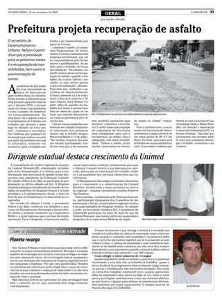 QUARTA-FEIRA, 18 de novembro de 2009
                                                                                       GERAL                                                                                              O REPÓRTER   21
                                                                                  por Sandro Silvello



Prefeitura projeta recuperação de asfalto
O secretário de                      venha a ser desenvolvido por
                                     parte da Corsan.
Desenvolvimento                        Conforme Copetti, a Compa-
Urbano, Nelson Copetti               nhia Riograndense de Sanea-
                                     mento (Corsan) contratou uma
disse que a prioridade               empresa terceirizada, que vai
para os próximos meses               se responsabilizar pelo fecha-
é a recuperação de ruas              mento e perfilhamento do as-
                                     falto após o trabalho de troca
asfaltadas, bem como a               da tubulação. “No entanto, so-
pavimentação de                      mente vamos atuar na recupe-
                                     ração do asfalto, quando o tra-
outras                               balho da Corsan estiver con-
                                     cluído, ou seja, estiver pronta


A
         prefeitura de Ijuí traba-   a troca da tubulação”, afirmou.
        lha com intensidade na       Para este ano, conforme o se-
        busca de alternativas        cretário de Desenvolvimento
para melhor fluxo do trânsito.       Urbano, somente a 13 de maio,
Neste sentido, a Administração       entre a Rua do Comércio e Ál-
está focando para este final de      varo Chaves. Para Nelson Co-
ano e durante 2010, a recupe-        petti, além da questão do tra-
ração de várias ruas asfaltadas      balho da Corsan, é preciso tam-
e com o projeto de desenvol-         bém se observar quais os va-
ver novos asfaltamentos. “Va-        lores que estarão disponíveis      Rua 13 de Maio deverá ser a primeira a ter asfalto totalmente recuperado ainda neste ano
mos fazer, em conjunto com a         no caixa da prefeitura até o fi-
Coordenadoria de Trânsito um         nal do ano.                        tem recebido operações tapa                      de asfalto na cidade” comen-                    dentre as ruas a receberem pa-
trabalho que permita o desa-           Outras ruas já asfaltadas que    buracos” comentou o secretá-                     tou.                                            vimentação estão a Albino Bren-
fogo do trânsito na zona cen-        deverão ter o asfalto totalmen-    rio. Copetti disse que a equipe                    Para o próximo ano, o orça-                   dler, em direção a Associação
tral”, comentou o secretário.        te reformado nos próximos          de engenharia da Secretaria                      mento da Secretaria de Desen-                   Comercial e Industrial (ACI), e a
Ele confirma que qualquer in-        meses são a Getúlio Vargas,        está trabalhando para que a                      volvimento Urbano deverá ter                    Doutor Pestana. “São vias que
tervenção que venha a ocorrer        Marechal Mallet e 14 de julho.     recuperação do asfalto seja a                    um valor global de R$ 9,5 mi-                   certamente vão receber asfal-
por parte da prefeitura em ruas      “Na Getúlio estamos fazendo        adequada, com maior durabili-                    lhões. Do total, uma parte será                 to para que possamos desafo-
já asfaltadas, somente vai           um estudo aprofundado, ten-        dade. “Vamos a médio prazo                       investida em novas pavimenta-                   gar o trânsito, comentou o se-
acontecer após o trabalho que        do em vista que a via somente      mudar o panorama em termos                       ções. O secretário confirma que                 cretário.



Dirigente estadual destaca crescimento da Unimed
  A consolidação do caráter regional da atuação         cional representa condição fundamental para que
da Unimed Noroeste/RS, referendado inclusive            o Sistema Unimed reforce a sua liderança no mer-
pela nova denominação, e o esforço para a mo-           cado, alicerçada na valorização do trabalho médi-
dernização dos processos de gestão foram des-           co e na qualidade dos serviços oferecidos aos be-
tacados pelo presidente da Federação Unimed/            neficiários.
RS, médico Nilson Luiz May, ao participar de pro-         “ O Planejamento Estratégico estabelece diretrizes
gramação no último sábado em Ijuí. O dirigente          para o crescimento e a modernização da Unimed
estadual participou inicialmente de reunião de tra-     Noroeste, fortalecendo a nossa presença no merca-
balho no auditório do Hospital Unimed e à noite         do regional”, ressalta o presidente Leandro Roberto
prestigiou a Confraternização Anual, a festa de         Oss Zambon.
final de ano da Unimed para os seus médicos co-           Desta reunião, coordenada pela Diretoria Executi-
operados.                                               va, participaram integrantes dos Conselhos de Ad-
  Na reunião do sábado à tarde, o presidente            ministração e Fiscal, coordenadores regionais de área
Nilson Luiz May conheceu em detalhes o pro-             e de especialidades do Hospital Unimed. No sábado
cesso de Planejamento Estratégico desenvolvi-           à noite, na Sociedade Ginástica Ijuí, o presidente da
do desde o primeiro semestre na Cooperativa             Unimed/RS participou da festa de final de ano da
Médica, o qual ingressa agora na fase de imple-         Unimed Noroeste, que reuniu médicos cooperados e
mentação. Para o dirigente, a harmonia institu-         dirigentes de Cooperativas Médicas da região                               Nilson May elogiou o crescimento da Unimed Noroeste



                                                                           Porque novamente o que estraga o mesmo é a umidade nos
                                                                        contatos e a falta dela na cabeça de impressão (mas como vou
                                                                        saber quando o cartucho está acabando?) na primeira falha
 Planeta recarga                                                        que o cartucho apresentar significa que já ta passando ar pela
                                                                        cabeça (como a cabeça de impressão e uma resistência pas-
                                                                        sando ar vai danificando a mesma) por isso uma dica sempre
   Sou Jacson Pelisson e hoje estou aqui para falar entre a dife-
                                                                        fique atento a sua impressora quando começar a falhar está na
 rença de recarga e remanufatura industrial. Recarga é a simples
                                                                        hora de reciclar o seu cartucho (+ou- 200 cópias).
 maneira de recarregar um cartucho com uma seringa e no máxi-
                                                                          Como atingir o maior números de recargas:
 mo uma câmara de vácuo. Já a reciclagem tem os equipamen-
                                                                          Jamais imprima no modo econômico, pois força os sistemas
 tos em que destaque são máquinas de limpeza, aspiradores áci-
                                                                        encurtando a sua vida util (a resistência trabalha quase a
 dos máquinas complexas. Por que esta parafernália? Simples
                                                                        seco).Verificar se a impressora esta recebendo carga normal,
 os cartuchos são estruturas muito frágil, não o corpo do cartu-
                                                                        ou seja se o estabilizador não esta sobrecarregado. Não deixe
 cho em si mas contatos e cabeças de impressão e se não bem
                                                                        os cartuchos trabalhar totalmente seco, quando apresentar
 lavados, secos e acondicionados antes do teste, os mesmo cer-
                                                                        falha na impressão como riscos ou falta de cor, retire e envie
 tamente virão a queimar.
                                                                        para a reciclagem, pois funciona como um chuveiro elétrico,
   Mas uma boa notícia se o processo for uma reciclagem bem
                                                                        se não houver o líquido para resfriar as resistências elétricas,
 feita o cartucho vai ter uma sobrevida bem longa (somente
                                                                        eles queimam por super aquecimento. E sempre reciclar na
 com máquinas).                                                                                                                                                                      Jacson Pelisson
                                                                        Planeta Recarga (55) 33322362.
 