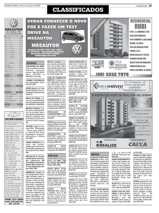QUARTA-FEIRA, 24 de novembro de 2009                                                                                                                                                          O REPÓRTER           17
                                                             CLASSIFICADOS




                                                     MÓVEIS USADOS. Com-              VENDO FURGÃO BAÚ, me-
                      DIVERSOS                       pra-se móveis, eletrodomés-      dindo 2.5m, c/ 1,8m de altu-
                     CERCADINHO DE BEBÊ.             ticos e de escritório. Pago à    ra e 2,1m de largura. Inte-
                     Vendo cercadinho da marca       vista. Agendo avaliações em      ressados contatar 9968.3975.
                     Galzerano, semi-novo,           horário a combinar. Fone:
                     unissex. Valor R$ 180,00.       8119.3106 ou 9121.2214 ou na     VENDO VECTRA, ano 95,
                     Tratar 3332.4369 ou             Av. Getúlio Vargas, 450.         completo. Tratar fone
                     9963.2629, com Lurdes.                                           9939.2643 ou 9163.5055.
                                                     LINHA DE COSMÉTICOS
                     COMPRO CONSÓRCIOS               MARY KAY. Cuidados com a         VENDO MOTO CG 125,
                     não contemplados. Tratar:       pele, maquiagem e fragrân-       ano 99, valor de R$ 2.500,00
                     (55) 9971.0635.                 cias. Solicite uma visita, ou    e uma casa c/ terreno me-
                                                     reuna as amigas, seja a          dindo 150m² o terreno no
                     VENDO Maquina de Assar          anfitreã e ganhe descontos.      valor de R$ 35.000,00 no
                     Frango 72kg, Semi-nova . In-    Produtos pronta entrega.         Bairro Thomé de Souza. In-
                     teressados contatar pelo fone   Consultora Juliana, fone         teressados ligar fone (55)
                     9155.8110.                      9954.5246. E-mail/msn:           9982 8036.
                                                     juliana.frank@hotmail.com.
                     TROCA OU VENDA: 6 va-                                            VENDE-SE: Uno mille ano
                     cas por 3 vacas Holandesas      SONORIZAÇÃO de casa-             96/97 placa LXG 7111.
                     puras. Interessados contatar    mentos, formaturas, aniver-      Tatar 9182 3775.
                     fone 9942 9997 ou 9938 9529.    sários e palestras. Eventos
                                                     em geral c/ som de primeira.     VENDE-SE             ESCORT
                     MÓVEIS USADOS: Com-             Contatos pelo fone 9968.3975.    Zetec, 98, completo, azul,R$
                     pro móveis, eletrodomésti-                                       15.000,00 e um VERONA,
                     cos e de escritório. Pago à     INSTALAÇÃO           DE          ano 90, 1.6, preto, R$ 6.500,00
                     vista. Agendo avaliações em     CLIMATIZADORES. Tratar           s/ troca. tratar 3332.1782.
                     horário a combinar. Fone        com Cássio. Interessados
                     8119.3106, 9121.2214 ou na      9134.8730.                       VENDE-SE RANGER, ano
                     Avenida Getúlio Vargas,                                          1999, 4x4, turbo, diesel, com-
                     450.                            VENDO maquina de sorvete         pleta c/ RLL, capota maríti-
                                                     expresso Italiano valor de R$    ma e som. ASTRA
                     ANATUR: Viagem p/ con-          10.500,00, aceita-se carro no    SEDASN, GLS, ano 1999,
                     curso UFFS – Florianópolis      negócio fone para contato        completo, 4 pneus novos.
                     – Poucas vagas. Saída 21/       9141.0771 ou 3333.6359.          Interessados contatar pelo
                     11 e Retorno 22/11. Inclui                                       fone 9958.1228.
                     Hospedagem e transporte.        SONORIZAÇÕES             DE
                     Informações c/ Sandra           EVENTOS: casamentos,             VENDE-SE VAN TOPIC 97,
                     9181.6828.                      aniversários, palestras for-     em atividade com transporte
                                                     maturas e outros. Interessa-     escolar. Interessados ligar p/
                     VENDO FILHOTES de ca-           dos ligar p/ 9968.3975.          9629.9100.
                     chorro raça pintcher,
                     pelagem preta, com 6 meses.     VENDE-SE             GAITA       VENDE-SE Saveiro 1.6, 97/
                     Interessados comparecer na      Todeschini Super 6, oitavada     98, com RLL, capota maríti-
                     Rua Aristeu Pereira, 1080 c/    e tampa lisa. Fone 9968.3975.    ma, alarme e trava elétrica.
                     Alda.                                                            Valor R$ 14.000,00. Interes-                                        + ou – no valor de R$            ou 9135.1002.
                                                                                      sados contatar pelo fone          IMÓVEIS                           20.000,00. Tratar pelo fone
                     PRECISA-SE de Técnico            VEÍCULOS                        9605.2214.                                                          9963.5682.
                                                                                                                                                                                           VENDE-SE UMA CASA 8
                                                                                                                        ALUGO OU VENDO APAR-                                               peças, 2 banheiros, garagem
                     em Eletrônica. Interessa-       VENDO MOTO Sundown
                                                                                      VENDE-SE: Chevette 89,            TAMENTO de 90m², semi-            VENDO APARTAMENTO c/             de material com portão ele-
                     dos comparecer MP               Future, ano 2008. 1.500
                                                                                      1.6 a gasolina, c/ jogo de ro-    novo, 2 quartos amplos, bom       2 dorm., sala, varanda, cozi-    trônico terreno todo murado
                     Tecnologia, na Eletrônica       Km rodados. R$ 4.300,00.
                                                                                      das, 4 pneus novos, alarme,       acabamento, sala 2 ambien-        nha, área de serviço e ba-       c/ grade e cerca elétrica. Lo-
                     Spitzer. Rua Crisanto Lei-      Tratar: 9631.5681
                                                                                      som e documentação em             tes, cozinha americana, ba-       nheiro com box, parabólica,      calizada na Rua Paulo
                     te, 213, telefone para con-
                                                                                      dia. Interessados tratar (55)     nheiro completo, sacada fe-       interfone, box de garagem        Kleman 834 a 20metros da
                     tato 3332,7766.                 VENDO MOTO TITAN
                                                                                      9158 2125.                        chada, boa orientação solar,      com portão eletrônico, alar-     José Gabriel e um terreno na
                                                     125C, ano 99, azul, placa IIT-                                     de frente, gás central, box ga-   me e salão de festas coleti-     Rua 21 de abril ao lado do
                     EMPREGOS: Trabalhe em           6928. valor de R$ 2.800,00
                                                                                      VENDO Fusca ano 80. Inte-         ragem, parabólica, no             vo. Situado na Av. 21 de abril   armazém da Terezinha. Am-
                     Casa Respondendo Cartas,        fone para contato 9948.5050.
                                                                                      ressados ligar 8413.4849.         Residencial Porto Bello, com      1181. Aceito carro (+-) R$       bos tratar pelo fone
                     vagas limitadas, ambos os
                                                                                                                        valor de R$ 110.000,00. Tra-      20.000,00. Tratar fone           9946.9472.
                     sexos, sem experiência, en-     VENDO FOCUS 2004, 1.6, 4
                                                                                      VENDO Clio Sedan 2007             tar fone: 9942.2842,              9963.5682.
                     sinamos o serviço p/ traba-     portas, completo, cor preto,
                                                                                      Expression prata. Entrada         9194.1501 ou 3332.2000 em                                          VENDO apartamento com
                     lhar em casa c/ produção de     com placa, ALG-7455. Fone
                                                                                      R$ 6.000,00 + 56 parcelas         horário comercial, com            ALUGO Peça comercial de          menos de 1 ano de uso, pró-
                     mala direta, respondendo,       p/ contato 9948.5050.
                                                                                      de R$ 534,00. VENDO Clio          Jonatan.                          140m², na Av. 21 de abril,       ximo ao Posto do Ganso c/
                     envelopando e etiquetando
                                                                                      RL, 99, Branco. Valor de R$                                         1181. Tratar fone 9963.5682.     2 quartos, sala, cozinha, ba-
                     impressos informativos. Não     VENDO               MOTO
                                                                                      7.500,00 + 30 parcelas de         VENDO APARTAMENTO                                                  nheiro, sacada c/ churras-
                     é vendas. Única empresa         TWISTER, 2008, amarela
                                                                                      R$ 342,00. VENDO Moto             com 2 dorm., sala, varanda,       VENDO CASA DE ALVE-              queira, garagem c/ portão
                     nacional no segmento há 4       c/ 3000km. Valor de R$
                                                                                      Sundaw Hanter 125 CC.             cozinha, área de serviço e        NARIA, no Bairro Modelo,         elétrico. Valor           R$
                     anos, com ganhos de R$          9.000,00. Aceita-se troca
                                                                                      Valor R$ 2.000,00 + 23 par-       banheiro com box, portão ele-     próximo ao CTG Avô               95.000,00 aceito carro no
                     500,00 à R$ 2.000,00 + pro-     por carro a partir do ano
                                                                                      celas de R$ 117,00. Interes-      trônico, box de garagem, sa-      Maragato,      valor     R$      negócio até R$ 25.000,00.
                     dução. Interessados ligar       1999 até 2002 (Corsa, Gol,
                                                                                      sados tratar pelo fone            lão de festas coletivo. Valor:    58.000,00. Aceito carros no      Interessados contatar pelo
                     para (55) 9929.0075, com        Celta, etc..) fone para con-
                                                                                      9101.7293.                        R$ 75.000,00. Aceito carros       negócio. Contato 3333.2958       fone 9622 4396.
                     Jonatan.                        tato 9169.8412.
 