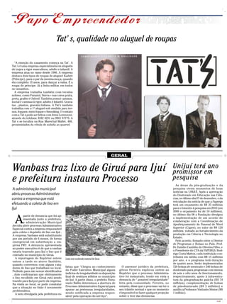 Tat’ s, qualidade no aluguel de roupas

  “A emoção do casamento começa na Tat’. A
Tat,’s é uma empresa especializada em aluguéis
de trajes a rigor masculinos, adulto e infantil. A
empresa atua no ramo desde 1986. A empresa
destaca dois tipos de roupas de aluguel: Kadett
(Príncipe), para o par da menina-moça, quando
ela completa 15 anos, para dançar a valsa. É a
roupa do príncipe. Já a linha militar, em todos
os tamanhos.
  A empresa trabalha também com tecidos
nobres, como Panamá, Sierra – nas cores prata,
preta, grafite e Oxford. Também possui camisas,
social e camisas à rigor, adulto e Infantil. Grava-
tas , plaston, gravata italiana. A Tat’s também
trabalha com o 1º aluguel sob medida para ter-
nos, fraques, meio fraque e Smooking. O contato
com a Tat s pode ser feitos com Irene Lorenzoni,
através do telefone 3332 4231 ou 9901 57775. A
Tat s se localiza na Rua Marechal Mallet, 466,
proximidades da rótula de subida ao quartel.




                                                                                      GERAL


Wanbass traz lixo de Giruá para Ijuí                                                                                                Unijuí terá ano
                                                                                                                                    promissor em
e prefeitura instaura Processo                                                                                                      pesquisa
                                                                                                                                      As áreas da pós-graduação e da
 A administração municipal                                                                                                          pesquisa vivem momentos de boas
                                                                                                                                    notícias na UNIJUÍ. Após a aprovação
abriu processo Administrativo                                                                                                       do Doutorado em Educação nas Ciên-
contra a empresa que está                                                                                                           cias, no último dia 07 de dezembro, e da
                                                                                                                                    veiculação da notícia de que a Fapergs
efetuando a coleta de lixo em                                                                                                       terá um orçamento de R$ 25 milhões
Ijuí                                                                                                                                para o fomento à pesquisa em 2010 (em
                                                                                                                                    2009 o orçamento foi de 10 milhões),


  A
         partir de denuncia que foi ap-                                                                                             no último dia 08 a Fundação divulgou
         resentada junto a prefeitura,                                                                                              a implementação de um acordo de
         a administração Municipal                                                                                                  colaboração com a Coordenação de
decidiu abrir processo Administrativo                                                                                               Aperfeiçoamento de Pessoal de Nível
Especial contra a empresa responsável                                                                                               Superior (Capes), no valor de R$ 120
pela coleta e depósito de lixo em Ijuí .                                                                                            milhões, voltado ao fortalecimento da
A empresa Vanbass está substituindo                                                                                                 produção em Ciência e Tecnologia no
por um período de 6 meses, de forma                                                                                                 Estado.
emergencial em substituição a em-                                                                                                     Pelo acordo, firmado entre o Diretor
presa PRT. A denuncia apresentada                                                                                                   de Programas e Bolsas no País, Prof.
ao poder executivo é de que a vanbas                                                                                                Dr. Emídio Cantídio de Oliveira Filho, e
estaria trazendo para Ijuí o lixo que é                                                                                             o Presidente do CTA da FAPERGS, Rod-
coletado no município de Giruá.                                                                                                     rigo Costa Mattos, cada instituição con-
  A reportagem do Repórter esteve                                                                                                   tribuirá em média com R$ 15 milhões
                                             Lixão está recebendo material de Giruá                                                 por ano, e o programa terá duração
ontem a tarde no aterro Sanitário,
quando conversou com alguns cata-                                                                                                   de quatro anos. Serão implementadas
dores de lixo que trabalham no local.        fatiza que “Chegou ao conhecimento              O assessor jurídico da prefeitura,     720 bolsas de mestrado e 240 bolsas de
Pedindo para não serem identificados         do Poder Executivo Municipal alguns          gilvon Ferreira explicou ontem ao         doutorado para programas com menos
, dois confirmaram que efetivamente          indícios de irregularidade na deposição      Repórter que o processo Administra-       de seis e oito anos de funcionamento,
o lixo recolhido em Giruá está sendo         final de resíduos sólidos no município       tivo foi instaurado, tendo em vista a     respectivamente, apoio à infra-estru-
trazido para Ijuí por parte da empresa.      de Ijuí. A partir disso, o prefeito Fiora-   denuncia de “ possivel irregularidade”    tura da pós-graduação gaúcha (R$ 74
Na visita ao local, se pode constatar        vante Ballin determinou a abertura de        feita pela comunidade. Ferreira, no       milhões), complementação de bolsas
que a situação no lixão é novamente          Processo Administrativo Especial para        entanto, disse que o processo vai ter o   de pós-doutorado (R$ 3 milhões) e
problemática.                                apurar as pretensas irregularidades,         seu trâmite normal e que no momento       auxílio a Professor Visitante Sênior (R$
  A nota divulgada pela prefeitura en-       sendo notificada a empresa respon-           é impossível se fazer qualquer projeção   1 milhão).
                                             sável pela operação do serviço”.             sobre o teor das denuncias.
                                                                                                                                                                       CMYK
 