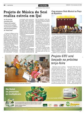 14      O REPÓRTER
                                                                                              CULTURA
                                                                                                                                                                      SÁBADO, 12 de dezembro de 2009


                                                                                       por Estefania Vieira Linhares



Projeto de Música do Sesi                                                                                              Ceap promove Noite Musical na Praça
                                                                                                                       da República
realiza estreia em Ijuí
As 30 crianças                                   contempla aulas gratuitas             Sesi de Panambi, onde tam-
                                                 de violão, flauta contralto e         bém participam de projeto
atendidas pelo                                   sopranino, canto e percussão          semelhante, porém de música
Projeto irão realizar                            nos seguintes instrumentos:           instrumental.
                                                 metalofone, lira, ganzá, caixa,         As aulas deste ano encer-
sua primeira audição                             bombo, prato, surdo, tambo-           ram-se com esta apresentação
                                                 rim, pandeiro e outros. Orien-        no dia 17 de dezembro, es-
musical para o público,                          tados pela professora Neiva,          tendendo-se um pouco mais,
além de participarem                             os professores ministram as           pois no dia 18 de dezembro,
                                                 aulas de acordo com um pla-           quando os pequenos músicos
do “Natal Vida”                                  nejamento que visa à formação         do Projeto de Música do Sesi
                                                 de grupo musical, com estudo          estarão apresentando-se em
  O Projeto de Música do Sesi                    e prática de músicas populares        Panambi, no Sesi, onde acon-
em Ijuí que foi iniciado em                      e folclóricas.                        tecerá o encerramento do ano    Coral Infantil, o Conjunto Instrumental e a Banda Marcial Musical realizarão apresentação conjunta
maio deste ano, estará rea-                         O promotor de Lazer do Sesi        no projeto daquela cidade.        O Ceap vai levar música                          apresentações individuais do
lizando audição musical no                       Ijuí, Armindo Freudenberger,          E no dia 22 de dezembro, a      coral e instrumental à Pra-                        Coral Infantil e do Conjunto
próximo dia 17 de dezembro,                      destaca que “o convite para           apresentação acontecerá na      ça da República na próxima                         Instrumental, com músicas
às 20h30, no Salão Vip da Socie-                 a estreia desse grupo é mui-          Praça da Republica, em Ijuí,    terça-feira, no Anfiteatro, às
dade Ginástica Ijuí (Sogi). Esta                 to especial a todos os pais e                                                                                            do repertório de cada gru-
                                                                                       integrando a programação        20h30min. Este será um espe-                       po. A parte final terá clima
será a primeira apresentação                     familiares e para as empresas                                         táculo inédito. Os professores
                                                 que tem dependentes de seus           do “Natal Vida”, coordenado                                                        natalino. Um pout-porri com
pública do grupo que mostrará                                                                                          de música decidiram unir, para
o repertório estudado e ensaia-                  trabalhadores participando no         pela Prefeitura Municipal. O                                                       canções de natal (“O menino
                                                                                       retorno às aulas acontecerá     uma apresentação conjunta,
do durante as oficinas.                          projeto. Hoje já tem resultados                                       o Coral Infantil, o Conjunto                       chega”, “Borboleta” e “Quero
  Atualmente, participam do                      que poderão ser potencializa-         no dia 14 de janeiro.                                                              ver você não chorar”) será
                                                                                                                       Instrumental e a Banda Marcial
Projeto de Música 30 crianças                    dos no próximo ano”.                    Para 2010, o Projeto de Mú-   Musical da escola. Em caso de                      cantado pelo Coral Infantil,
e adolescentes entre 9 e 14                         Integrando a programação           sica estará recebendo novas     chuva, o espetáculo irá ser re-                    acompanhado do Conjunto
anos, filhos de trabalhadores                    de estreia do Projeto de Música       inscrições, que podem ser       alizado no Auditório do Ceap.                      Instrumental e da Banda Mar-
das indústrias de Ijuí e também                  Ijuí, estarão e se apresentando       efetivadas junto ao Sesi, em      Num primeiro momento                             cial. E, ainda, participações de
da comunidade. O Projeto                         as crianças e adolescentes do         Ijuí.                           o público irá acompanhar                           integrantes do Coral da Unijuí.



                                                                                                                       Projeto GTU será
                                                                                                                       lançado na próxima
                                                                                                                       terça-feira
                                                                                                                         Valorizar a arte e a cultura,                   intitulado “GTU: Viva Arte”.
                                                                                                                       expressadas pelo teatro, é o                        O l a n ç a m e n t o d o l i v ro
                                                                                                                       principal objetivo do Proje-                      acontece na próxima terça-
                                                                                                                       to GTU, desenvolvido pelos                        feira, dia 15/12, às 20h30min,
                                                                                                                       acadêmicos do Curso de Co-                        na Estação da Mata, com
                                                                                                                       municação Social da Unijuí                        entrada franca. Na oportu-
                                                                                                                       Clarissa Dutra, Jean Patrick                      nidade, os acadêmicos apre-
                                                                                                                                                                         sentarão o livro e o vídeo
                                                                                                                       Joris e Vanessa Hauser, sob
                                                                                                                                                                         documentário produzido
                                                                                                                       o r i e n t a ç ã o d o p ro f e s s o r
                                                                                                                                                                         em parceria com o grupo e,
                                                                                                                       Paulo Scrotegagna. O projeto                      na sequência, o GTU apre-
                                                                                                                       experimental busca divulgar                       sentará a peça “O Inspetor
                                                                                                                       o Grupo de Teatro da Unijuí                       Geral”. Mais informações
   Crianças participam de oficinas ministradas às quintas-feiras, no Ginásio do Sesi                                   através da produção do livro                      no site www.projetogtu.com.




                                                                                                                                                                                                                 CMYK
 