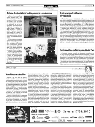 SÁBADO, 12 de dezembro de 2009
                                                                        O REPÓRTER                                                                        O REPÓRTER   3
                                                                              Da Redação


 Óptica e Relojoaria Focal realiza promoções em dezembro                                             Repórter e Iguatemi lideram
   A Óptica e Relojoaria Focal                                                                       nova pesquisa
 realiza durante todo o mês
 de dezembro promoções es-                                                                             A Podium Pesquisas e Publicidade de Cascavel, no Paraná,
 peciais. Os clientes recebem                                                                        antecipou o resultado da mais recente pesquisa no segmento da
 um cupom a cada R$ 50 gas-                                                                          comunicação em Ijuí, com resultados amplamente satisfatórios
 tos em compras. O sorteio                                                                           para o Grupo Mânica de Comunicação. A Rádio Repórter obteve
 irá acontecer no dia 28 de                                                                          48,5% da preferência dos entrevistados, 19 % a mais que o se-
 dezembro. Serão sorteados:                                                                          gundo colocado, que somado à terceira emissora, não alcança o
 1º prêmio – 1 máquina foto-                                                                         percentual obtido pela MAIS POPULAR. A Iguatemi FM também
 gráfica digital; 2º prêmio – 1                                                                      é a primeira pela pesquisa da Podium, disparada com 65 por
 DVD; 3º prêmio – 1 relógio de                                                                       cento da audiência, enquanto a segunda colocada soma 17,8%.
 pulso; 4º prêmio – 1 óculos                                                                           Os comunicadores do Grupo Mânica também lideram a pes-
 solar. Ainda, os clientes da                                                                        quisa, tendo em FM os três primeiros postos com Paulo Noll,
 Óptica e Relojoaria Focal                                                                           18,3%; Josué Santiago 17,6%; e Egìdio Camera Junior 14,5%. Em
 estão participando da Cam-                                                                          AM, Hélio Lopes é o primeiro na pesquisa da empresa Paranaense
 panha Ijuí 2009 Premiado:                                                                           com 23%. Também citado o apresentador do Oh de Casa, João
 Natal.                                                                                              Lucas Casalini, com 6,4% da preferência dos ouvintes. A comuni-
   Os clientes podem realizar                                                                        cadora Ieda Calegaro atingiu 53,9% dos votos dos participantes
 compras no cartão Quero-                                                                            da pesquisa como a melhor cronista social do rádio ijuiense,
 Quero com o 1º pagamento                                                                            mais que o dobro da preferência em relação à segunda colocada.
 para 70 dias, e nos cartões
 Visa, Banricompras, Master-
 Card, Max Cartão (Zaffari) e
 Gold Card. Além, do crediá-
 rio próprio em 10 vezes na
 compra de ótica e relógios.
   A Óptica e Relojoaria Focal
                                                                                                     Comissão define audiência para debater Fies
 estará com horário de aten-                                                                           A Comissão Especial formada na Câmara de Vereadores de
 dimento especial de Natal                                                                           ijuí para debater a situação dos alunos que contraíram o Fies e
 a partir de segunda-feira,                                                                          que estão tendo dificuldades para pagar os contratos vai marcar
 atendendo até as 20h. Visite                                                                        uma audiência pública em Ijuí. A informação foi confirmada pela
 a Óptica e Relojoaria Focal                                                                         vereadora Rosane Simon (PCdoB) coordenadora da Comissão,
 localizada na Rua Ernesto                                                                           ao avaliar o encontro desenvolvido nesta semana. Segundo ela,
 Alves nº 156, telefone (55)                                                                         a audiência vai trazer a Ijuí representantes da União Nacional
 3333-1451.                                                                                          dos Estudantes, bem como representantes dos DCEs não só da
                                                                                                     Unijuí, mas como de outras instituições da região.


A TOCA DA ONÇA
                                                                                                                               Larry Antonio Wizniewsky



                                          imerecido, pois sentiram-se ignorantes    do ENEM, NÃO CONHECEM A ESCOLA               meira prova. A primeira? E o resto? A
Humilhados e ofendidos                    e despreparados diante do número          BRASILEIRA. Eles vivem em uma bolha,         demissão deveria ser geral, a começar
                                          irrisório de acertos propiciado pelo      no centro da ilha da fantasia que é Bra-     pelo ministro. O ENEM é o panetone na
  O título é de uma obra de Dostoi-       falso gabarito. À desconfiança e o        sília. Uma prova dificílima, com prazo       cueca do ministro Hadad. É o Palace II
éwski, mas refere-se ao enorme fiasco     descrédito desta galera, somou-se o       mínimo de resolução, foi a vingança          da educação brasileira, o Carandiru do
representado pelo novo ENEM (Exame        natural desprezo por tanta incompe-       dessa gente contra o vazamento e a           ensino, um fiasco de proporções inima-
de Avaliação do Ensino Médio) levado      tência. Eles têm toda a razão. Cobrados   suposta “facilidade“ da primeira prova,      gináveis e, inversamente, proporcional
a cabo no último fim de semana. Depois    no limite máximo, e até ao exagero,       fato devidamente apontado e questio-         à altura das ambições de seu mentor.
do vexame do vazamento das provas         em suas competências, não poderiam        nado pelos estudantes.                         Os estudantes brasileiros foram
da primeira edição e da suspeita insis-   compactuar com tanto descaso.               O desastre do novo ENEM foi anun-          humilhados e ofendidos e a sua des-
tência do MEC em, a toque de caixa e      A prova por sua vez, foi um verdadeiro    ciado várias vezes. Sensatas sugestões       crença e o absoluto desprezo ao MEC,
sem nenhuma garantia, empurrar uma        massacre. Até mesmo os estudantes         forma feitas no sentido de alertar o         é o mínimo que podem fazer para
nova prova, goela a baixo de mais de      mais experientes, tiveram de chutar       MEC sobre o risco da empreitada. Não         protestar diante de tamanha banda-
4 milhões de estudantes e inúmeras        inúmeras questões, devido à exces-        adiantou nada. Do alto de sua torre de       lheira. É humano ou educativo, fazer
escolas em todo o Brasil, o vexame        siva complexidade dos enunciados.         soberba e empáfia, o ministro Hadad e        o aluno esperar até fevereiro para a
tornou-se insulto, agressão.              O tempo da prova era ridiculamente        o MEC foram solenemente reprovados.          divulgação das notas? E que garantia
  O horror começou com a trapalhada       escasso para a resolução racional e       40% de abstenção é um número grotes-         terão os alunos de que a correção
dos técnicos responsáveis pela organi-    ponderada, de cada questão. Os alu-       co e o triste saldo final desta aventura     das redações será feita por critérios
zação das respostas, que confundiram      nos foram traídos por burocratas, que     irresponsável, quem é que vai pagar          equânimes de avaliação e julgamento?
as listas e divulgaram um gabarito        há muito tempo não convivem com a         por isto? O ministério já prepara a          FRANCAMENTE INVIÁVEL, eis o lúcido
errado. Isto levou milhões de bons e      realidade da sala de aula, se é que al-   demissão de pessoas suspeitas de ne-         veredicto da aluna Júlia S. Nascimento.
aplicados estudantes a um sofrimento      guma vez,conviveram. Os executores        gligência, na fraude que cancelou a pri-     Alguém vai ouvir?
 