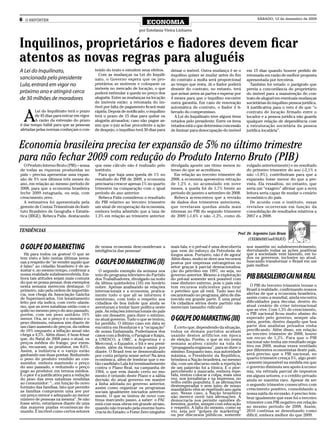 6   O REPÓRTER                                                                                                                           SÁBADO, 12 de dezembro de 2009
                                                                          ECONOMIA
                                                                     por Estefania Vieira Linhares


Inquilinos, proprietários e fiadores devem ficar
atentos as novas regras para aluguéis
A Lei do Inquilinato,                       teúdo do texto e estudem seus efeitos.      deixar o imóvel. Outra mudança é se o      em 15 dias quando houver pedido de
                                              Com as mudanças na Lei do Inquili-        inquilino quiser se mudar antes do fim     retomada em razão de melhor proposta
sancionada pelo presidente                  nato, o Governo espera que os pro-          do contrato a multa será proporcional      apresentada por terceiros.
Lula, entrará em vigor no                   prietários se motivem e coloquem os         ao tempo que resta. Já o fiador poderá       Também foi vetado o parágrafo que
                                            imóveis no mercado de locação, o que        desistir do contrato, no entanto, terá     previa a concordância do proprietário
próximo ano e atingirá cerca                poderá estimular a queda no preço dos       que avisar antes as partes e esperar por   do imóvel para a manutenção do con-
de 30 milhões de moradores                  aluguéis. Entre as mudanças na locação      4 meses para que o inquilino encontre      trato de aluguel em eventuais mudanças
                                            de imóveis estão: a retomada do im-         outra garantia. Em caso de renovação       societárias do inquilino pessoa jurídica.
                                            óvel por falta de pagamento ficará mais     automática de contrato, o fiador é li-     A justificativa para o veto é de que “o


    A
        Lei do Inquilinato terá o prazo     rápida. Depois de notificado, o inquilino   berado do compromisso.                     contrato de locação firmado entre o
        de 45 dias para entrar em vigor.    terá o prazo de 15 dias para quitar os        A Lei do Inquilinato teve alguns itens   locador e a pessoa jurídica não guarda
        A razão da extensão do prazo        aluguéis atrasados; caso não pague as-      vetados pelo presidente. Entre os itens    qualquer relação de dependência com
é dar tempo hábil para que as pessoas       sim que o juiz achar procedente a ação      vetados está o que determina concessão     a estruturação societária da pessoa
afetadas pelas normas conheçam o con-       de despejo, o inquilino terá 30 dias para   de liminar para desocupação do imóvel      jurídica locatária”.



Economia brasileira precisa ter expansão de 5% no último trimestre
para não fechar 2009 com redução do Produto Interno Bruto (PIB)
  O Produto Interno Bruto (PIB) – soma      que esse cálculo não é realizado pelo       divulgada aponte um ritmo menos in-        vulgado anteriormente) e no resultado
de todas as riquezas produzidas no          instituto.                                  tenso do que se acreditava.                do primeiro trimestre do ano (-2,1% e
país – precisa apresentar uma expan-          Para que haja uma queda de 1% no            Em relação ao terceiro trimestre de      não –1,8%), contribuíram para que a
são de 5% nos últimos três meses do         resultado do PIB de 2009, a economia        2008, a economia apresentou retração       expansão fosse menor do que a pre-
ano, em relação ao mesmo período de         precisaria crescer apenas 1% no quarto      de 1,2% e, no acumulado em nove            vista. Ela ressaltou, no entanto, que
2008, para que a economia brasileira        trimestre na comparação com o igual         meses, a queda foi de 1,7% frente ao       seria um “exagero” afirmar que a nova
feche 2009 estagnada, ou seja, com          período do ano anterior.                    período de janeiro a setembro de 2008.     leitura seria capaz de mudar o cenário
crescimento zero.                             Rebeca Palis considerou o resultado         Rebeca acrescentou que a revisão         econômico do país.
  A estimativa foi apresentada pela         do PIB relativo ao terceiro trimestre       de dados dos trimestres anteriores,          De acordo com o instituto, essas
gerente de Contas Trimestrais do Insti-     um sinal de recuperação da economia,        que revelaram quedas ainda mais            revisões ocorreram em função da
tuto Brasileiro de Geografia e Estatís-     embora tenha admitido que a taxa de         intensas no PIB do segundo trimestre       consolidação de resultados relativos a
tica (IBGE), Rebeca Palis, destacando       1,3% em relação ao trimestre anterior,      de 2009 (-1,6% e não -1,2%, como di-       2007 e a 2008.


TENDÊNCIAS
                                                                                                                              Prof. Dr. Argemiro Luís Brum
                                                                                                                                    (CEEMA/DECon/UNIJUÍ)

O GOLPE DO MARKETING                        de nossa economia desconsideram a
                                            inteligência das pessoas!
                                                                                        mais fala; e o pré-sal é uma descoberta
                                                                                        que vem do esforço da Petrobrás de
                                                                                                                                   nos mantém no subdesenvolvimento,
                                                                                                                                   derrubando todas as ações positivas
  Há para todos os gostos! O que se                                                     longos anos. Portanto, não é de agora!     que a sociedade vem fazendo, em to-
tem visto e lido nestas últimas sema-                                                   Além disso, muito se deve aos recursos     dos os governos, inclusive no atual,
nas a respeito de “se vender aquilo que
é falso” ao cidadão brasileiro é de as-
                                            O GOLPE DO MARKETING (II)                   postos por empresas estrangeiras no        buscando transformar o Brasil em um
                                                                                                                                   país melhor.
                                                                                        setor graças à parcial desnacionaliza-
sustar e, ao mesmo tempo, confirmar a         O segundo exemplo da semana nos           ção do petróleo em 1997, ou seja, no
nossa realidade subdesenvolvida. Em-
bora tais atitudes sejam mais comuns
                                            veio do programa televisivo do Partido
                                            dos Trabalhadores, divulgado na noite
                                                                                        governo anterior. Mesmo a exploração
                                                                                        do pré-sal somente será possível com       PIB BRASILEIRO CAI NA REAL
do que se possa pensar, dois exemplos       da última quinta-feira (10) em horário      esse dinheiro externo, pois o país não
nesta semana merecem destaque. O            nobre. Apenas analisando as relações        tem recursos suficientes para tirar          O PIB do terceiro trimestre trouxe o
primeiro, não pela ordem de importân-       internacionais e a economia, pratica-       o petróleo que ali está. Tudo isso foi     Brasil à realidade, confirmando nossos
cia, nos chega da Associação Gaúcha         mente tudo o que ali se informou é          escamoteado no programa, além de dis-      alertas de que a economia brasileira,
de Supermercados. Um levantamento           mentiroso, com todo o respeito aos          torcido em grande parte. É uma pena!       assim como a mundial, ainda encontra
feito por ela indica, com certo ufanis-     cidadãos de boa índole que ainda se         Os cidadãos sérios deste partido não       dificuldades para decolar, dentro do
mo, que as aves natalinas estão com o       aventuram a tentar fazer política neste     mereciam tamanho ridículo!                 atual cenário de crise internacional
quilo no mesmo preço do ano passado,        país. As relações internacionais do país                                               que se vive. Com 1,3% de crescimento,
porém, com um peso unitário 10%             são um desastre, para dizer o mínimo,                                                  o PIB nacional ficou muito abaixo do
menor. Ora, se o preço é o mesmo e o
peso diminuiu, estamos sim diante de
                                            no atual governo. Tudo o que se tentou,     O GOLPE DO MARKETING (III)                 esperado pelo governo, sempre ufa-
                                                                                                                                   nista, porém, dentro daquilo que boa
                                            foi perdido. O último caso em data se
um claro aumento de preços, da ordem        encontra em Honduras e a “ocupação”           É certo que, dependendo da situação,     parte dos analistas privados vinha
de 10% enquanto a inflação anual não        de nossa Embaixada. Poderíamos dos          todos os demais partidos acabam            precificando. Além disso, em relação
chega a 4,5%. Além disso, é bom frisar      casos com a Bolívia, o Paraguai e Itaipu,   usando destes artifícios em época          ao terceiro trimestre de 2008, houve
que, do Natal de 2008 para o atual, os      a UNESCO, a OMC, a Argentina e o            de eleição. Porém, o que se viu nesta      um recuo de 1,2%. Para que o PIB
preços médios do frango, por exem-          Mercosul, o Equador, o Irã e seu presi-     semana acabou caindo na vala da            nacional não tenha um resultado nega-
plo, recuaram, ao produtor, em 8,6%.        dente, além da Venezuela e assim por        “propaganda enganosa”, para se dizer o     tivo em 2009, muitas vezes ventilado
Assim, a indústria e o varejo estão         diante. O Brasil tem se desmoralizado       mínimo. Enquanto isso, sua autoridade      por diferentes economistas deste país,
ganhando nas duas pontas. Reduzindo         por conta própria nesse setor! Na área      máxima, o Presidente da República,         será preciso que o PIB nacional, no
o peso do produto vendido ao con-           econômica, além de lembrar que o en-        brindava a Nação brasileira, no mesmo      quarto trimestre cresça 5%, algo prati-
sumidor, embora mantendo o preço            tão candidato Lula foi terminantemente      dia, com um discurso onde a repetição      camente impossível na medida em que
do ano passado, e reduzindo o preço         contra o Plano Real, na campanha de         de um palavrão foi a tônica. E o pior:     o governo diminuiu seu apoio à econo-
pago ao produtor, em termos médios.         1994, o que vem dando certo no mo-          percebendo a mancada, embora repe-         mia, via retirada parcial de impostos
E o pior é a justificativa para a redução   mento é oriundo deste Plano e a sábia       tida, tentou colocar a culpa, mais uma     em alguns setores, e o crédito privado
do peso das aves natalinas vendidas         decisão do atual governo em manter          vez, nos jornalistas e na imprensa, no     ainda se mantém raro. Apesar de ser
ao consumidor: “...em função do novo        a linha adotada no governo anterior,        velho estilo populista. E as afirmações
                                                                                        destemperadas e sem juízo de nosso         o segundo trimestre consecutivo com
formato das famílias, fato que permite      assim como organizar os programas                                                      crescimento positivo, consolidando a
as famílias comprarem uma ave por                                                       mandatário vêm se repetindo ano após
                                            sociais igualmente iniciados anterior-      ano. Nesse caso, a Nação brasileira        nossa saída da recessão, é preciso lem-
um preço menor e adequado ao menor          mente. O que se tentou de novo con-         não merece ouvir tais afirmações. A
número de pessoas na mesma”. Se não                                                                                                brar igualmente que esse foi o terceiro
                                            tinua marcando passo, a saber: o PAC        democracia nos permite opiniões di-
fosse sério, estaríamos diante de uma       está com suas obras em grande atraso,       ferentes, porém, sempre com educação       trimestre com PIB negativo em relação
das maiores piadas econômicas do            quando não travado pela enorme buro-        e respeito. A falta do mesmo, como se      ao mesmo período de 2008. Assim,
mundo. É incrível como certos setores       cracia do Estado; o Fome Zero ninguém       viu, seja por “golpes de marketing”        2010 continua se desenhando como
                                                                                        ou por discursos públicos, somente         difícil, embora melhor do que 2009.
 