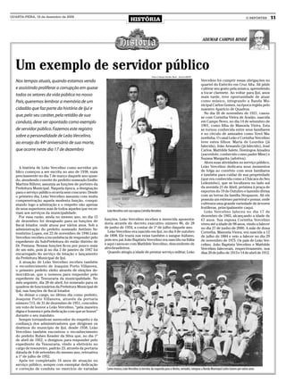 QUARTA-FEIRA, 16 de dezembro de 2009
                                                                               HISTÓRIA                                                                                                 O REPÓRTER   11



                                                                                                                                                 ADEMAR CAMPOS BINDÉ




   Um exemplo de servidor público
                                                                                                  Fotos: Coleção Família Beck – Acervo MADP

   Nos tempos atuais, quando estamos vendo                                                                                                     Vercelino foi cumprir essas obrigações no
                                                                                                                                               quartel do Exército em Cruz Alta. Ali pôde
   e assistindo proliferar a corrupção em quase                                                                                                cultivar seu gosto pela música, aprendendo
                                                                                                                                               a tocar clarinete. Ao voltar para Ijuí, anos
   todos os setores da vida pública no nosso                                                                                                   mais tarde, teve oportunidade de atuar
   País, queremos lembrar a memória de um                                                                                                      como músico, integrando a Banda Mu-
                                                                                                                                               nicipal Carlos Gomes, na época regida pelo
   cidadão que faz parte da história de Ijuí e                                                                                                 maestro Aparício de Quadros.
                                                                                                                                                 No dia 26 de novembro de 1921, casou-
   que, pelo seu caráter, pela retidão de sua                                                                                                  se com Corintha Vieira de Araújo, nascida
   conduta, deve ser apontado como exemplo                                                                                                     em Campo Novo, no dia 14 de setembro de
                                                                                                                                               1901, como filha de Manoela Vieira. Esta
   de servidor público. Fazemos este registro                                                                                                  se tornou conhecida entre seus familiares
                                                                                                                                               e no círculo de amizades como Vovó Ma-
   sobre a personalidade de Leão Vercelino,                                                                                                    noelinha. O casal Leão e Corintha Vercelino
   ao ensejo do 44º aniversário de sua morte,                                                                                                  teve estes filhos: Maria de Lourdes (já
                                                                                                                                               falecida), João Armando (já falecido), José
   que ocorre neste dia 17 de dezembro                                                                                                         Carlos, Mathilde Salete, Domingos Amadeu
                                                                                                                                               (sacerdote, conhecido como padre Mine) e
                                                                                                                                               Suzana Margarita (adotiva).
                                                                                                                                                 Afora suas atividades no serviço público,
      A história de Leão Vercelino como servidor pú-                                                                                           Leão Vercelino dedicava seus momentos
   blico começou a ser escrita no ano de 1938, mais                                                                                            de folga ao convívio com seus familiares
   precisamente no dia 7 de março daquele ano quan-                                                                                            e também para cuidar de sua propriedade
   do, atendendo convite do prefeito nomeado Emílio                                                                                            (que era conhecida como a Chácara do Seu
   Martins Bührer, assumia as funções de porteiro da                                                                                           Leãozinho), que se localizava no lado sul
   Prefeitura Municipal. Naquela época, a designação                                                                                           da avenida 21 de Abril, próxima à praça de
   para o serviço público ocorria sem concurso. Desde                                                                                          esportes do 19 de Outubro e fazendo divisa
   o primeiro dia, Leão Vercelino assumiu com muita                                                                                            com as terras da família Strapazon. Ali ele
   compenetração aquela modesta função, conqui-                                                                                                possuía um extenso parreiral e pomar, onde
   stando logo a admiração e o respeito não apenas                                                                                             cultivava uma grande variedade de árvores
   de seus superiores mas de todos aqueles que recor-                                                                                          frutíferas, principalmente caqui.
                                                          Leão Vercelino com sua esposa Corintha Vercelino                                       Leão Vercelino faleceu no dia 17 de
   riam aos serviços da municipalidade.
      Por essa razão, ainda no mesmo ano, no dia 15                                                                                            dezembro de 1965, alcançando a idade de
                                                         funções, Leão Vercelino recebeu a merecida aposenta-                                  67 anos. Sua esposa Corintha Vercelino
   de dezembro foi designado para as funções de
                                                         doria através do decreto executivo número 86, de 28                                   viveu até a idade de 98 anos, vindo a falecer
   fiscal lotador, onde atuou por vários anos. Sob a
                                                         de junho de 1954, a contar de 1º de julho daquele ano.                                no dia 27 de junho de 2000. A mãe de dona
   administração do prefeito nomeado Antônio Se-
                                                           Leão Vercelino era nascido em Ijuí, no dia 4 de outubro                             Corintha, Manoela Vieira, era nascida a 12
   tembrino Lopes, em 22 de novembro de 1946 Leão
                                                         de 1898. Ele trazia nas veias também o sangue italiano,                               de julho de 1884 e veio a falecer no dia 29
   Vercelino recebeu a incumbência de responder pelo
                                                         pois seu pai João Baptista Vercelino era nascido na Itália                            de novembro de 1975. Os pais de Leão Ver-
   expediente da Sub-Prefeitura do então distrito de
                                                         e aqui casou-se com Mathilde Vercelino, descendente de                                celino, João Baptista Vercelino e Mathilde
   Dr. Pestana. Nessas funções ficou por pouco mais
                                                         afro-brasileiros.                                                                     Vercelino faleceram, respectivamente, nos
   de um mês, pois já no dia 2 de janeiro de 1947 foi
                                                           Quando atingiu a idade de prestar serviço militar, Leão                             dias 20 de julho de 1913 e 14 de abril de 1912.
   encarregado do serviço de lotação e lançamento
   da Prefeitura Municipal de Ijuí.
      A atuação de Leão Vercelino recebeu também
   o reconhecimento de Joaquim Porto Villanova,
   o primeiro prefeito eleito através de eleições de-
   mocráticas, que o nomeou para responder pelo
   expediente da Tesouraria da municipalidade. No
   mês seguinte, dia 28 de abril, foi nomeado para os
   quadros de funcionários da Prefeitura Municipal de
   Ijuí, nas funções de fiscal lotador.
      Ao deixar o cargo, no último dia como prefeito,
   Joaquim Porto Villanova, através da portaria
   número 715, de 31 de dezembro de 1951, concedeu
   um voto de louvor a Leão Vercelino, “pela maneira
   digna e honesta e pela dedicação com que se houve”
   durante o seu mandato.
      Sempre tornando-se merecedor do respeito e da
   confiança dos administradores que dirigiram os
   destinos do município de Ijuí, desde 1938, Leão
   Vercelino também encontrou o reconhecimento
   do prefeito Ruben Kessler da Silva que, no dia 1º
   de abril de 1952, o designou para responder pelo
   expediente da Tesouraria, vindo a efetivá-lo no
   cargo de tesoureiro, padrão 23, através da portaria
   datada de 4 de setembro do mesmo ano, retroativa
   a 1º de julho de 1952.
      Após ter completado 16 anos de atuação no
   serviço público, sempre com exemplar dedicação
   e correção de conduta no exercício de variadas         Como músico, Leão Vercelino (o terceiro, da esquerda para a direita, sentado), integrou a Banda Municipal Carlos Gomes por vários anos
 