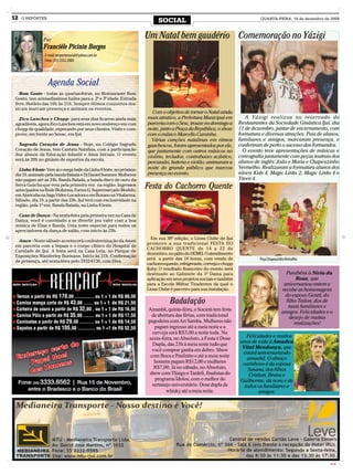 12   O REPÓRTER
                                                                           SOCIAL                                               QUARTA-FEIRA, 16 de dezembro de 2009




               Por
                                                                     Um Natal bem gaudério Comemoração no Yázigi
               Franciéle Picinin Borges
                E-mail: oreportersocial@yahoo.com.br
                Fone: (55) 3332.2000




                  Agenda Social
    Bom Gosto - todas as quartas-feiras, no Restaurante Bom
 Gosto, tem animadíssimos bailes para a 2ª e 3ª idade. Entrada
 livre. Horário das 16h às 21h. Sempre ótimos conjuntos mu-
 sicais marcam presença e animam os eventos.
                                                                       Com o objetivo de tornar o Natal ainda
   Zico Lanches e Chopp- para seus dias ficarem ainda mais           mais atrativo, a Prefeitura Municipal em            A Yázigi realizou no reservado do
 agradáveis, agora Zico Lanches está em novo endereço em com         parceria com o Sesc, trouxe no domingo a         Restaurantes da Sociedade Ginástica Ijuí, dia
 chopp de qualidade, esperando por seus clientes. Visite e com-      noite, junto a Praça da República, o show        11 de dezembro, jantar de encerramento, com
 prove, em frente ao Senac, em Ijuí.                                 com o músico Marcello Caminha.                   formatura e diversas atrações. Pais de alunos,
                                                                       Várias canções natalinas em ritmos             familiares e amigos, marcaram presença, e
   Sagrado Coração de Jesus - Hoje, no Colégio Sagrado               gauchescos, foram apresentados por ele,          conferiram de perto o sucesso dos formandos.
 Coração de Jesus, tem Cantata Natalina, com a participação          que juntamente com outros músicos no               O evento teve apresentações de músicas e
 dos alunos da Educação Infantil e Anos Iniciais. O evento                                                            coreografia juntamente com peças teatrais dos
                                                                     violino, teclados, contrabaixo acústico,
 será às 20h no ginásio de esportes da escola.
                                                                     percussão, bateria e violão, animaram a          alunos de inglês: João e Maria e Chapeuzinho
   Linha 8 leste- Vem aí o mega baile da Linha 8 leste, no próximo   noite do grande público que marcou               Vermelho. Realizaram a formatura alunos dos
 dia 19, animado pela banda Balada e Dj Daniel Sommer. Mulheres      presença no evento.                              níveis Kids 4, Magic Links 2, Magic Links 4 e
 não pagam até as 24h. Banda Balada, a banda disco de ouro da                                                         Yteen 4.
 Serra Gaúcha que vem pela primeira vez na região. Ingressos
 antecipados na Rede Biofarma, Farma G, Supermercado Modelo,
                                                                     Festa do Cachorro Quente
 em Ajuricaba na Saga Vídeo Locadora e em Bozano na Vitafarma.
 Sábado, dia 19, a partir das 23h, Ijuí terá com exclusividade na
 região, pela 1ª vez, Banda Balada, na Linha 8 leste.

   Casa de Dança - Na sexta-feira pela primeira vez na Casa de
 Dança, você é convidado a se divertir pra valer com a boa
 música de Elias e Banda. Uma noite especial para todos os
 apreciadores da dança de salão, com início às 23h.
                                                                        Em sua 38ª edição, o Lions Clube de Ijuí
   Amen - Neste sábado acontecerá confraternização da Amen
                                                                     promove a sua tradicional FESTA DO
 em parceria com a Sepam e o corpo clínico do Hospital de
                                                                     CACHORRO QUENTE de 14 a 23 de
 Caridade de Ijuí. A festa será na Casa Leta, no Parque de
                                                                     dezembro, no pátio do DEMEI. O atendimento
 Exposições Wanderley Burmann. Início às 21h. Confirmação
                                                                     será a partir das 18 horas, com venda de                  Peça Chapeuzinho Vermelho
 de presença, até sexta-feira pelo 3332-6130, com Diva.
                                                                     cachorro-quente, refrigerante, cerveja e chopp
                                                                     Ijuhy. O resultado financeiro do evento será
                                                                     destinado ao Gabinete da 1ª Dama para                                     Parabéns à Nívia da
                                                                     aplicação em seus projetos sociais e também                                    Rosa, que
                                                                     para a Escola Militar Tiradentes da qual o                               aniversariou ontem e
                                                                     Lions Clube é parceiro para sua instalação.                             recebe as homenagens
                                                                                                                                              do esposo Gentil, do
                                                                                 Badalação                                                     filho Tailon, dos de
                                                                                                                                                mais familiares e
                                                                     Amanhã, quinta-feira, o Societá tem festa                               amigos. Felicidades e o
                                                                       de abertura das férias, com tradicional                                   desejo de muitas
                                                                     pagodeira com Art Samba. Mulheres não                                         realizações!
                                                                        pagam ingresso até a meia noite e a
                                                                       cerveja será R$3,00 a noite toda. Na
                                                                     sexta-feira, no Absoluto, a Festa é Dose            Felicidades e muitos
                                                                                                                      anos de vida à Amadeu
                                                                       Dupla, das 23h à meia noite tudo que
                                                                                                                       Vital Mendonça, que
                                                                       você comprar ganha em dobro. Show
                                                                                                                       estará aniversariando
                                                                      com Boca e Paulinho e até a meia noite             amanhã. O abraço
                                                                        homens pagam R$12,00 e mulheres                carinhoso é da esposa
                                                                        R$7,00. Já no sábado, no Absoluto,                Susana, dos filhos
                                                                      show com Thiago e Tardeli, finalistas do            Cristian, Bruna e
                                                                        programa Ídolos, com o melhor do              Guilherme, da nora e de
                                                                       sertanejo universitário. Dose dupla de           todos os familiares e
                                                                              whisky até a meia noite.                         amigos.




                                                           MEDIANEIRA 5CM



                                                                                                                                                                  CMYK
 